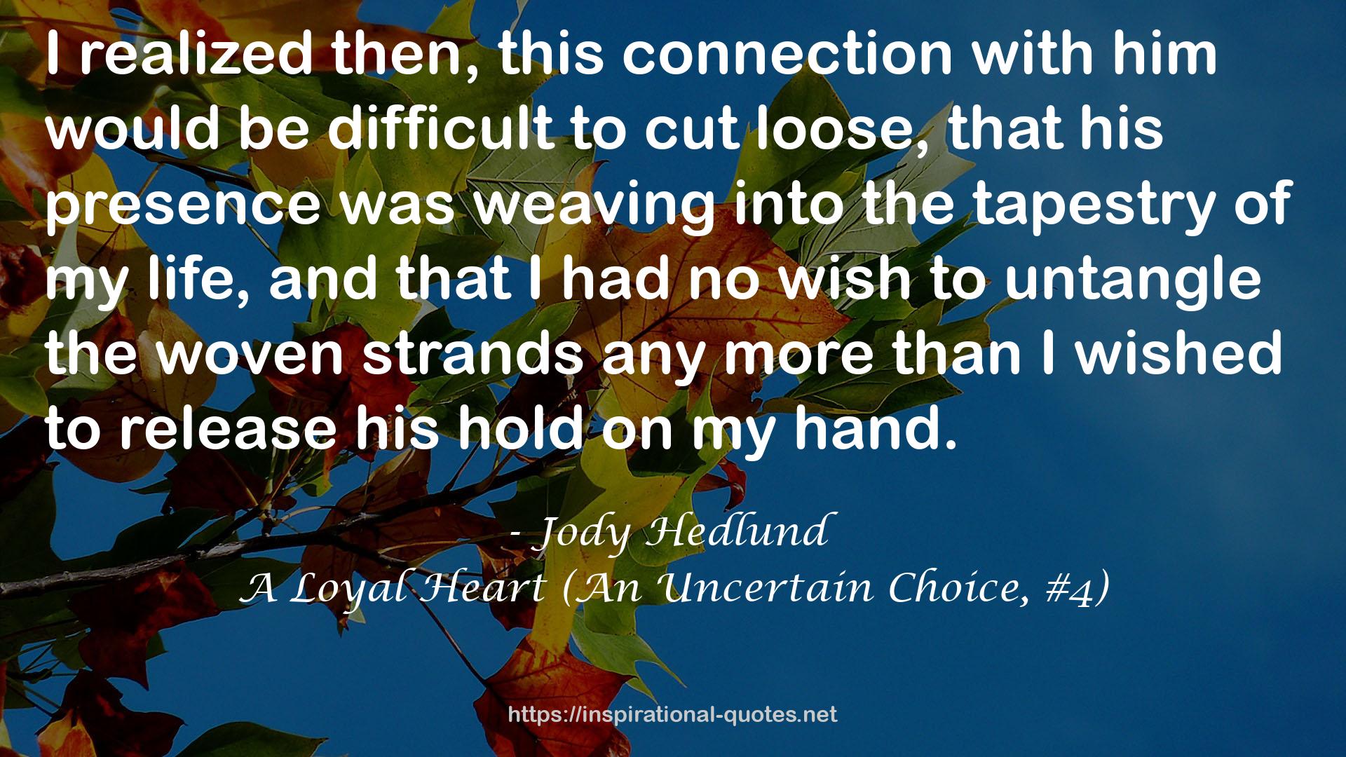 A Loyal Heart (An Uncertain Choice, #4) QUOTES