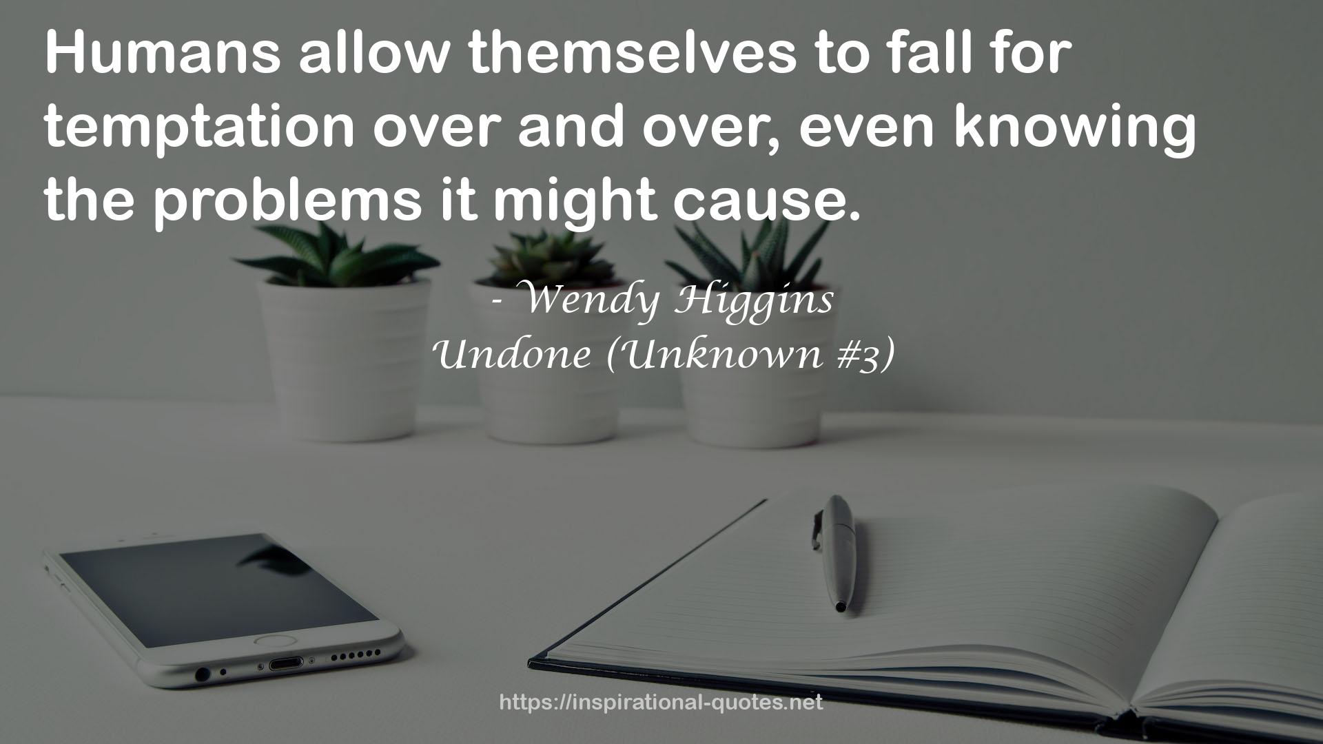 Undone (Unknown #3) QUOTES