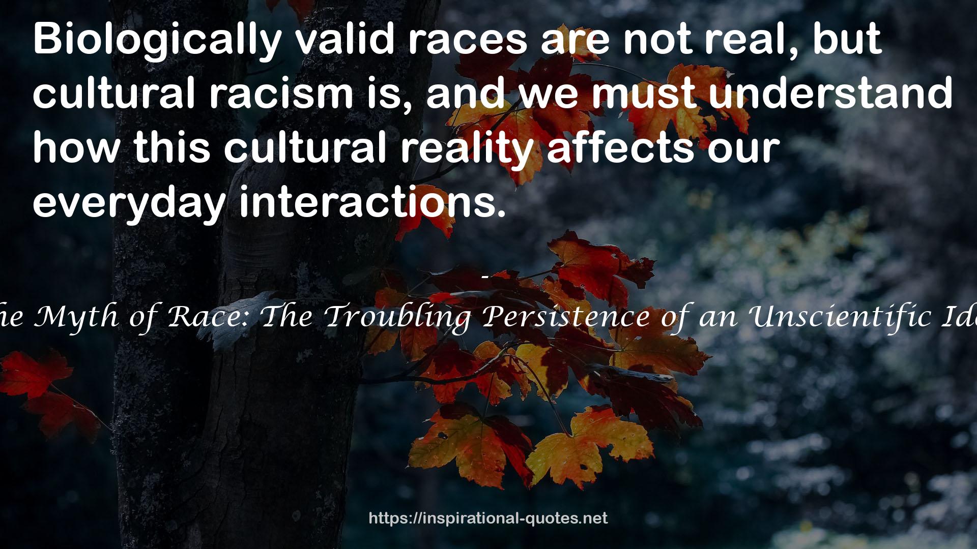 The Myth of Race: The Troubling Persistence of an Unscientific Idea QUOTES