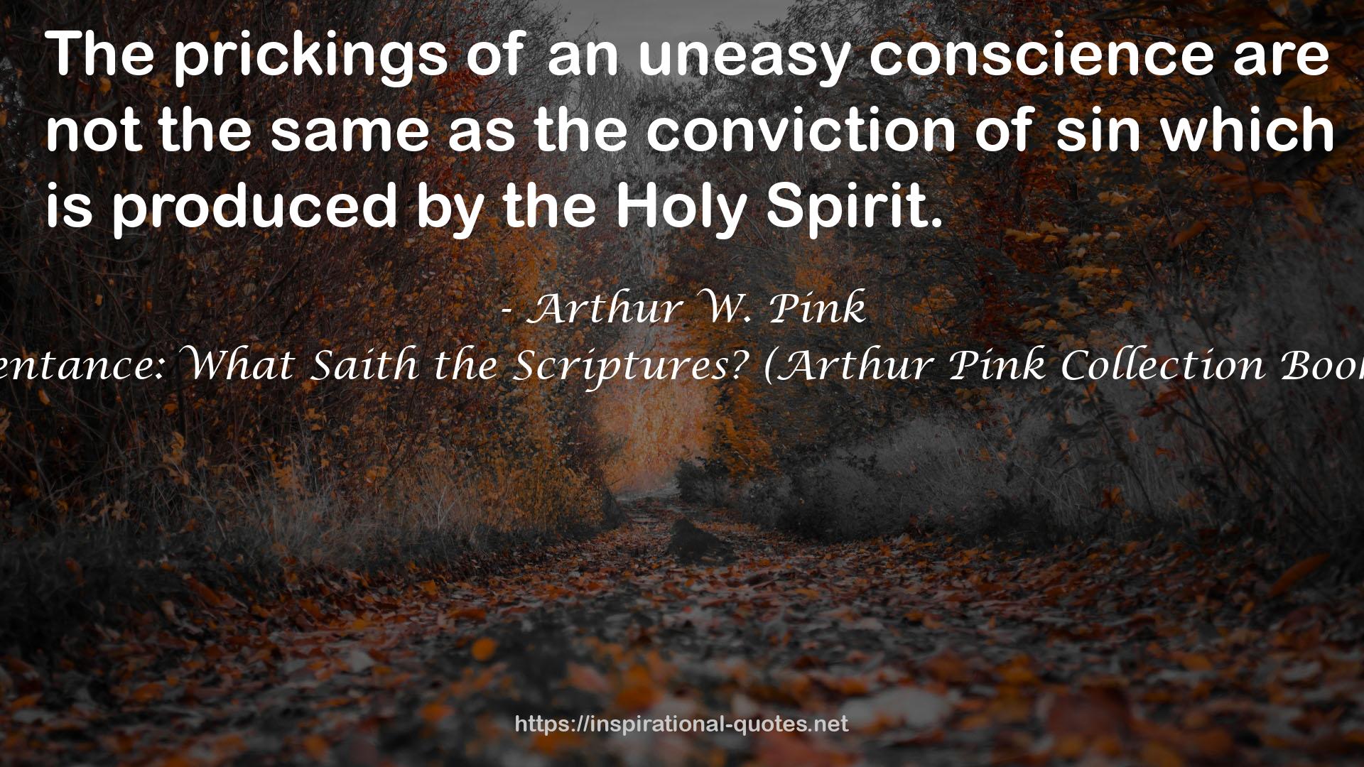 Repentance: What Saith the Scriptures? (Arthur Pink Collection Book 46) QUOTES