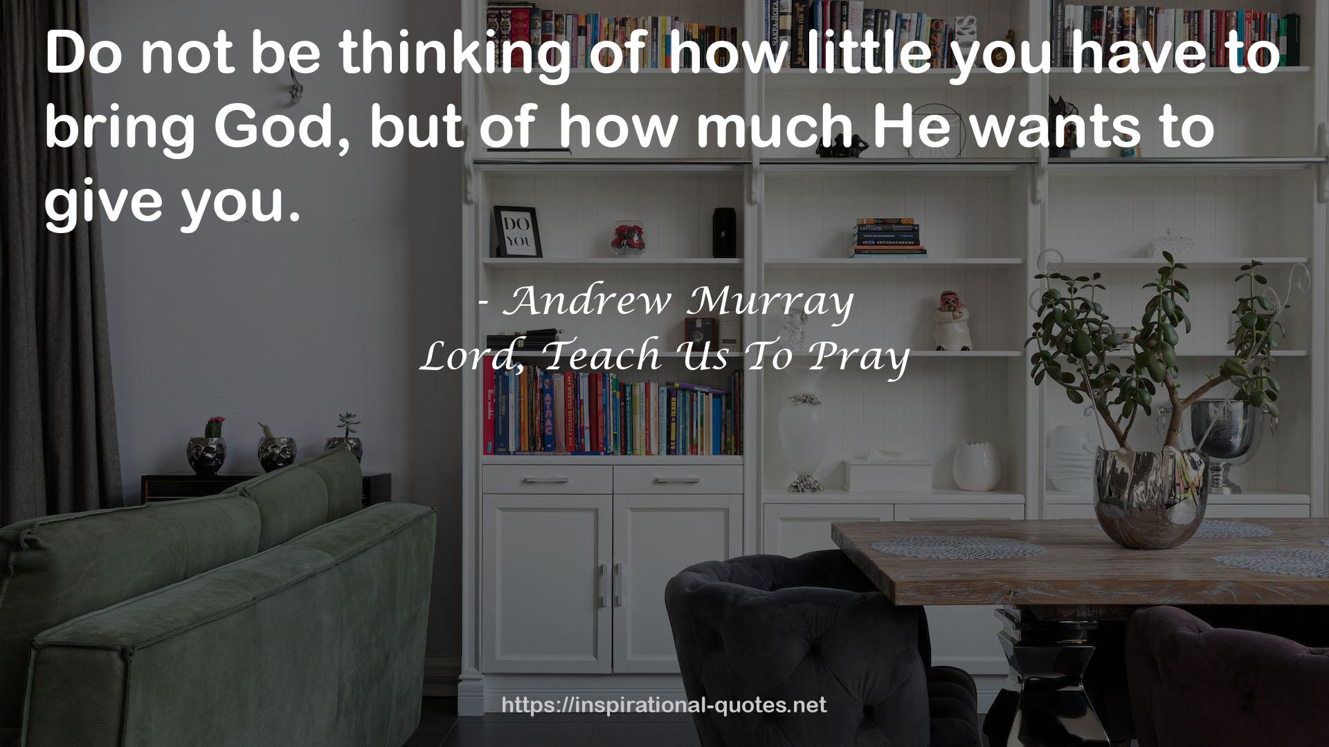 Lord, Teach Us To Pray QUOTES