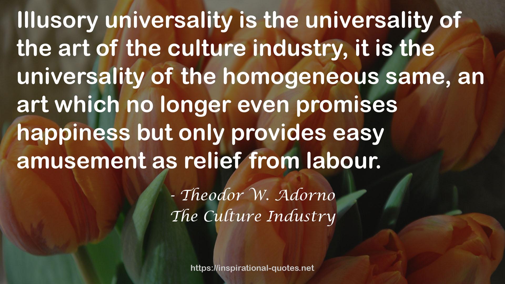 The Culture Industry QUOTES