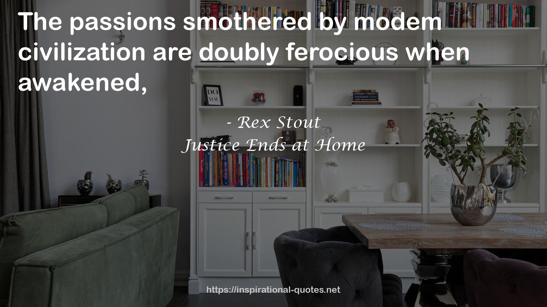 Justice Ends at Home QUOTES