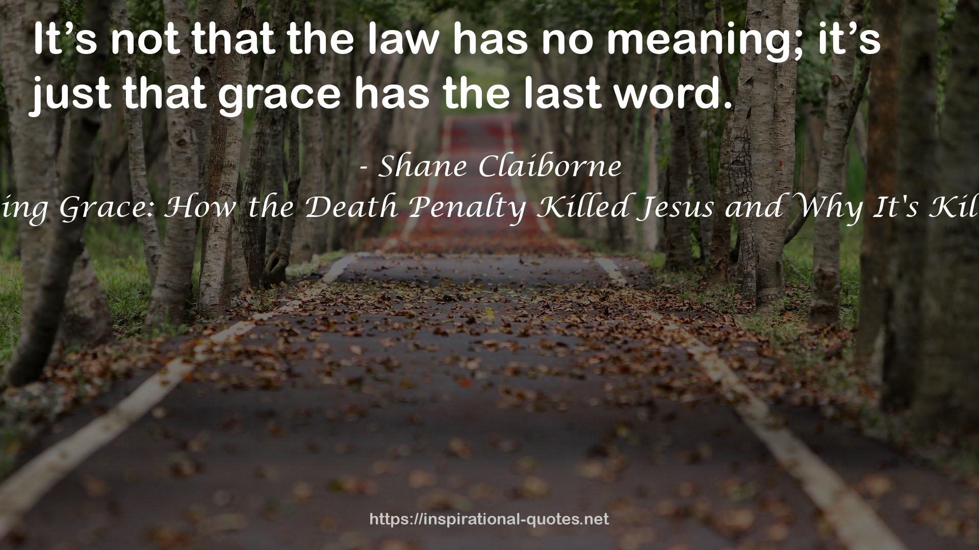 Executing Grace: How the Death Penalty Killed Jesus and Why It's Killing Us QUOTES