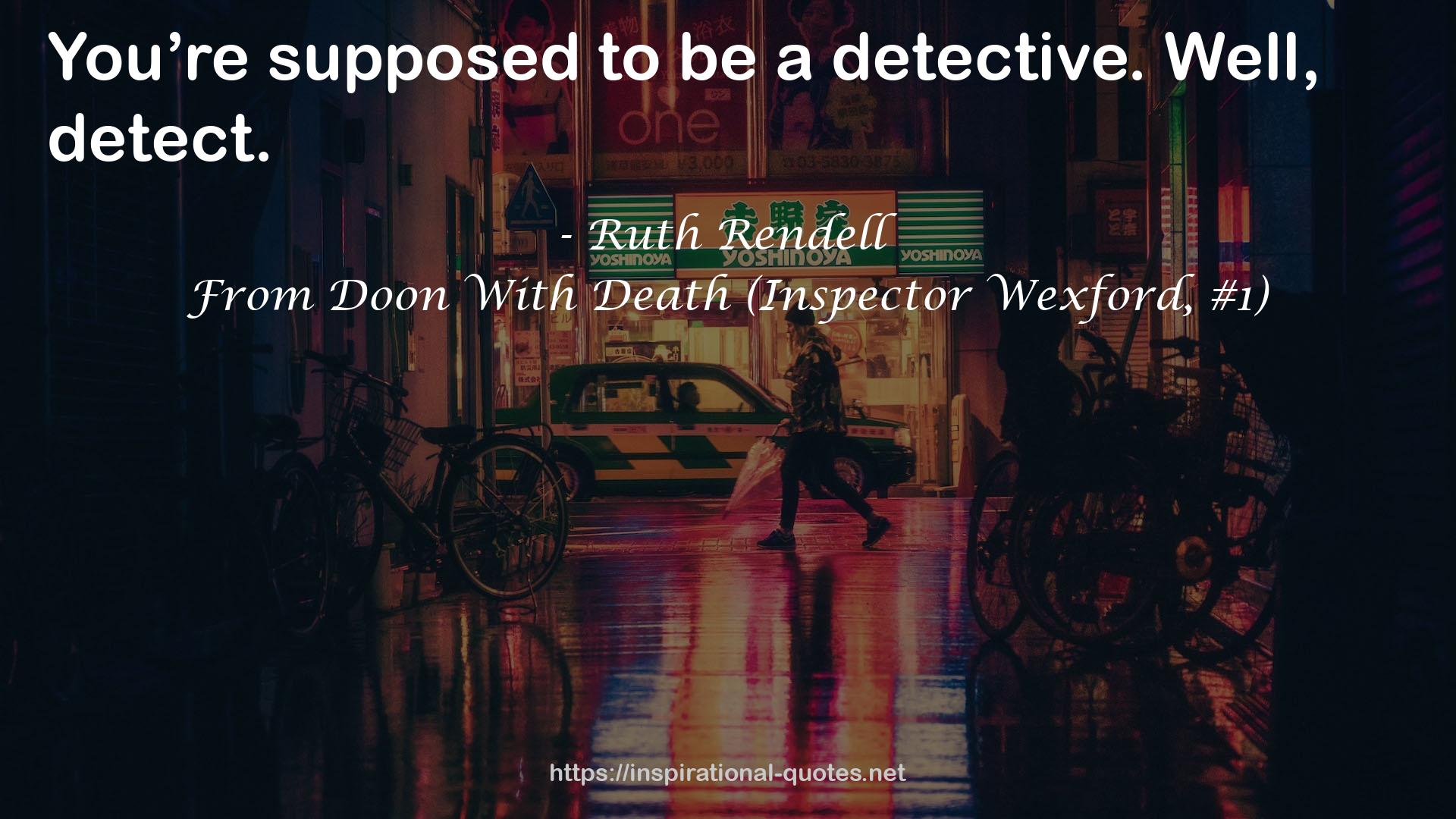 From Doon With Death (Inspector Wexford, #1) QUOTES