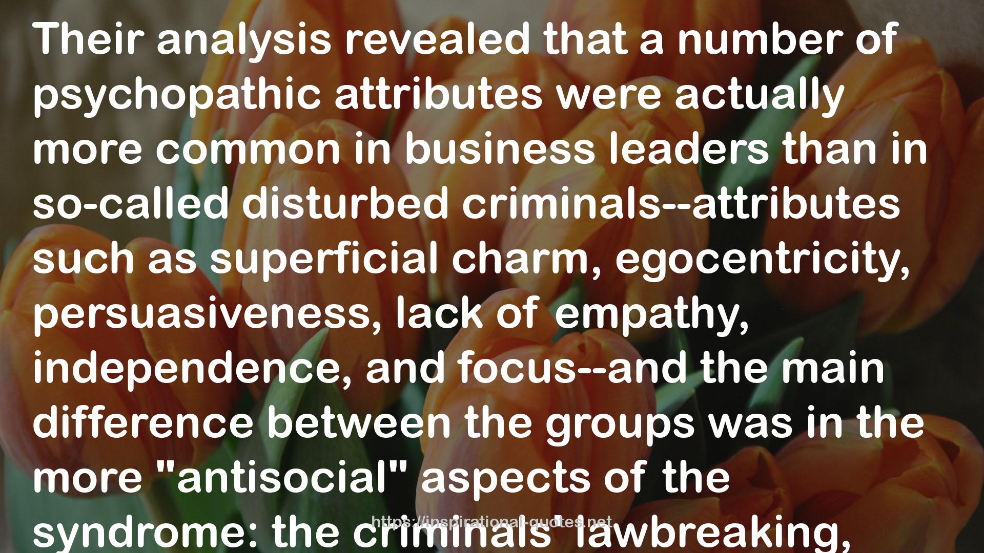 The Wisdom of Psychopaths: What Saints, Spies, and Serial Killers Can Teach Us About Success QUOTES