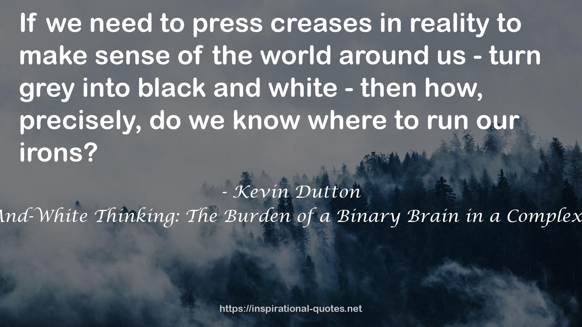 Black-And-White Thinking: The Burden of a Binary Brain in a Complex World QUOTES
