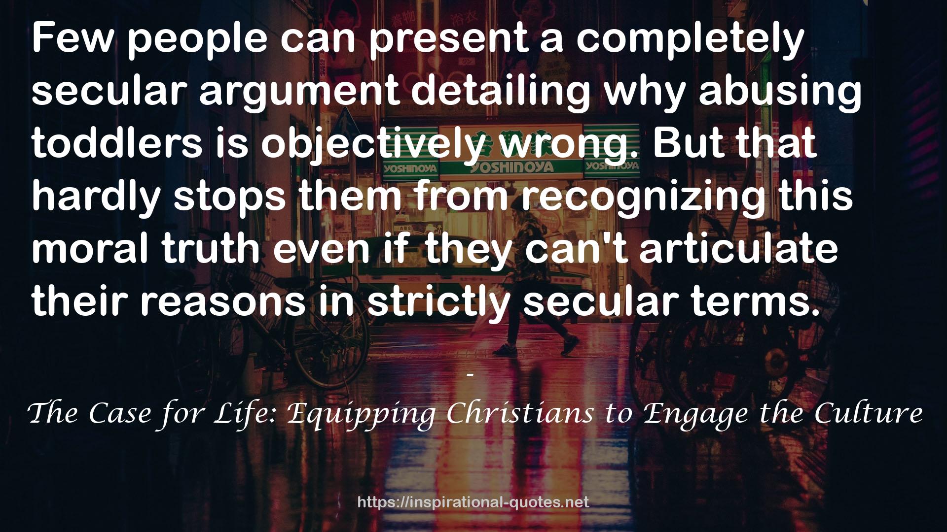 The Case for Life: Equipping Christians to Engage the Culture QUOTES