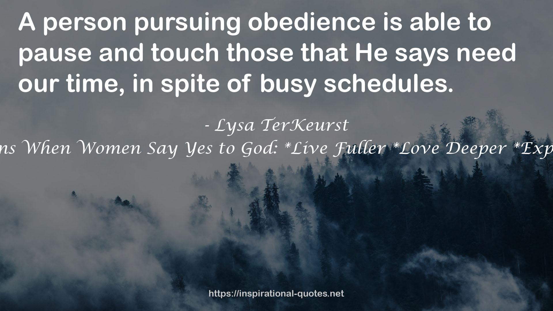 What Happens When Women Say Yes to God: *Live Fuller *Love Deeper *Experience More QUOTES