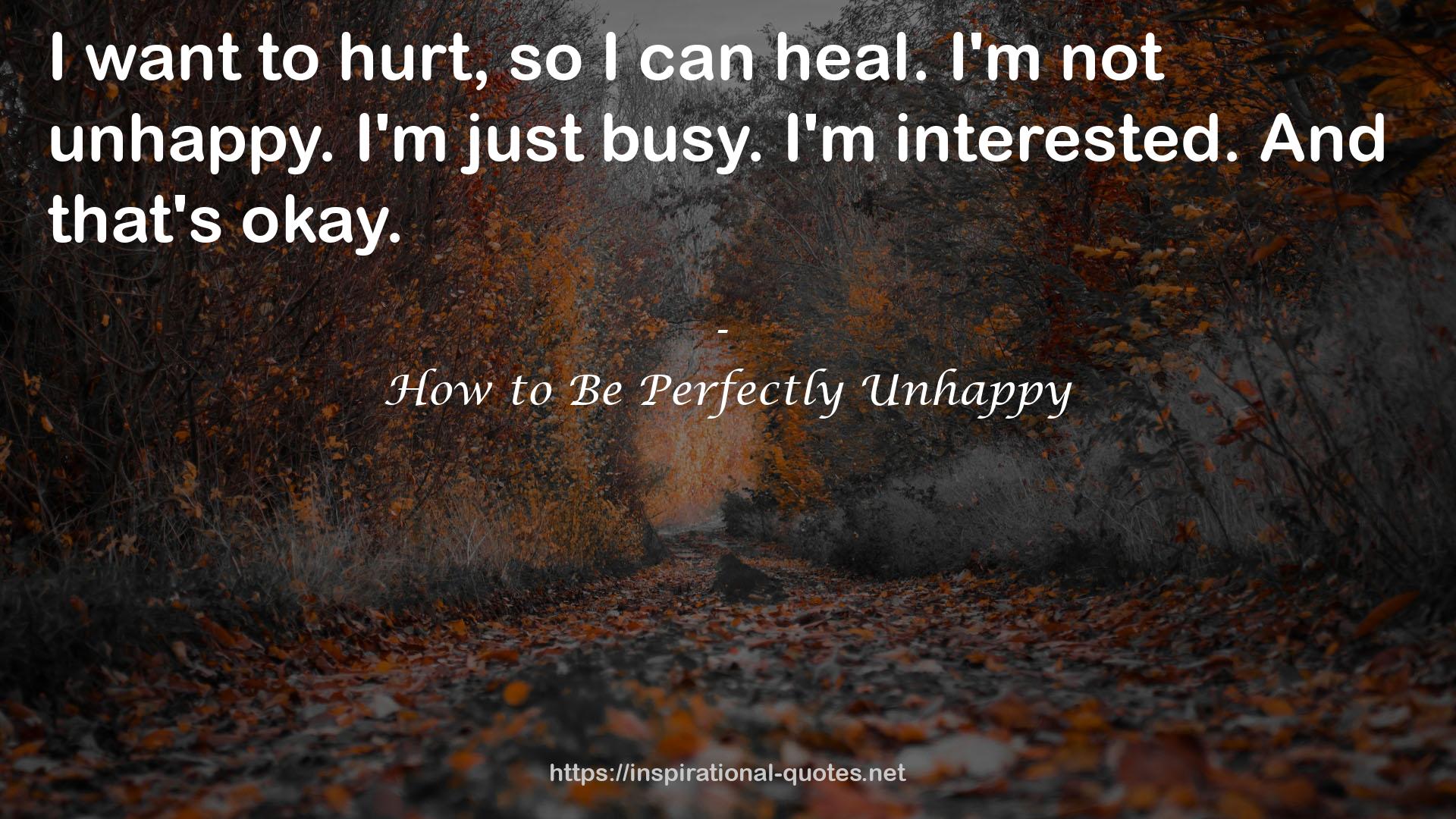How to Be Perfectly Unhappy QUOTES