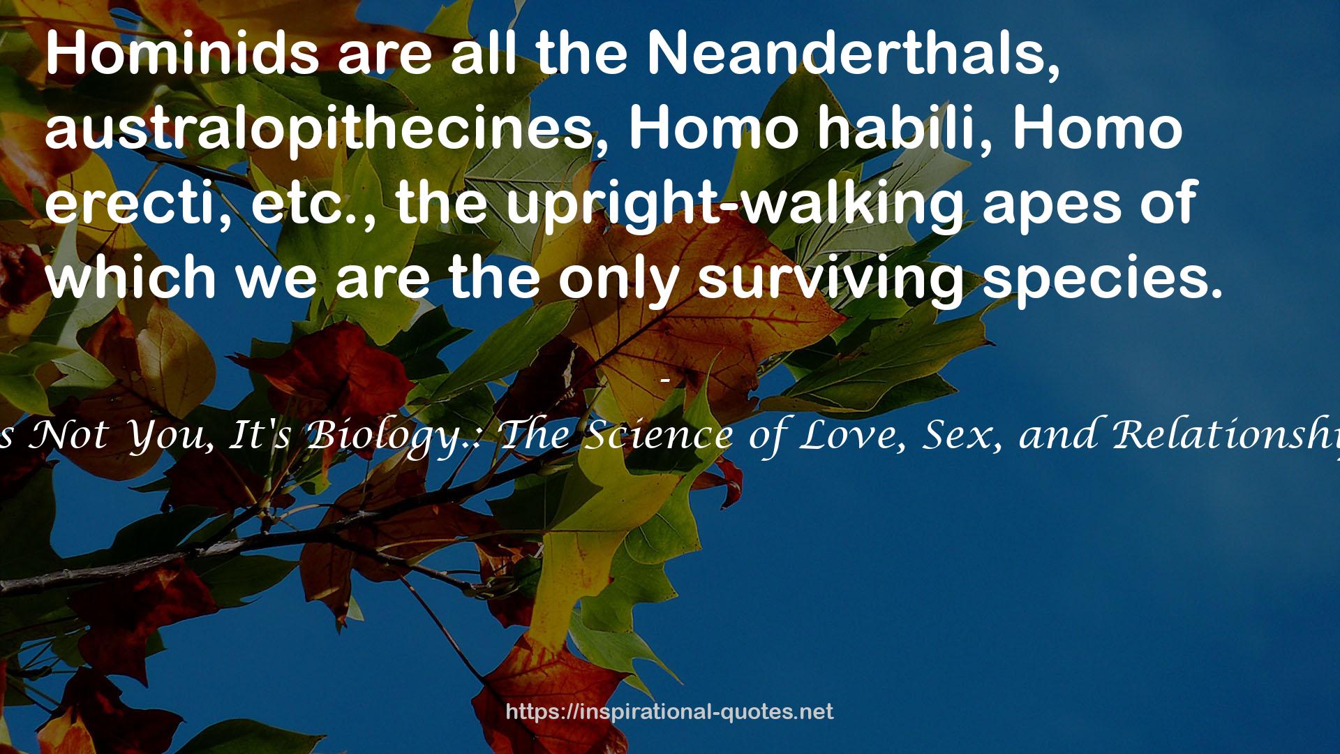 It's Not You, It's Biology.: The Science of Love, Sex, and Relationships QUOTES