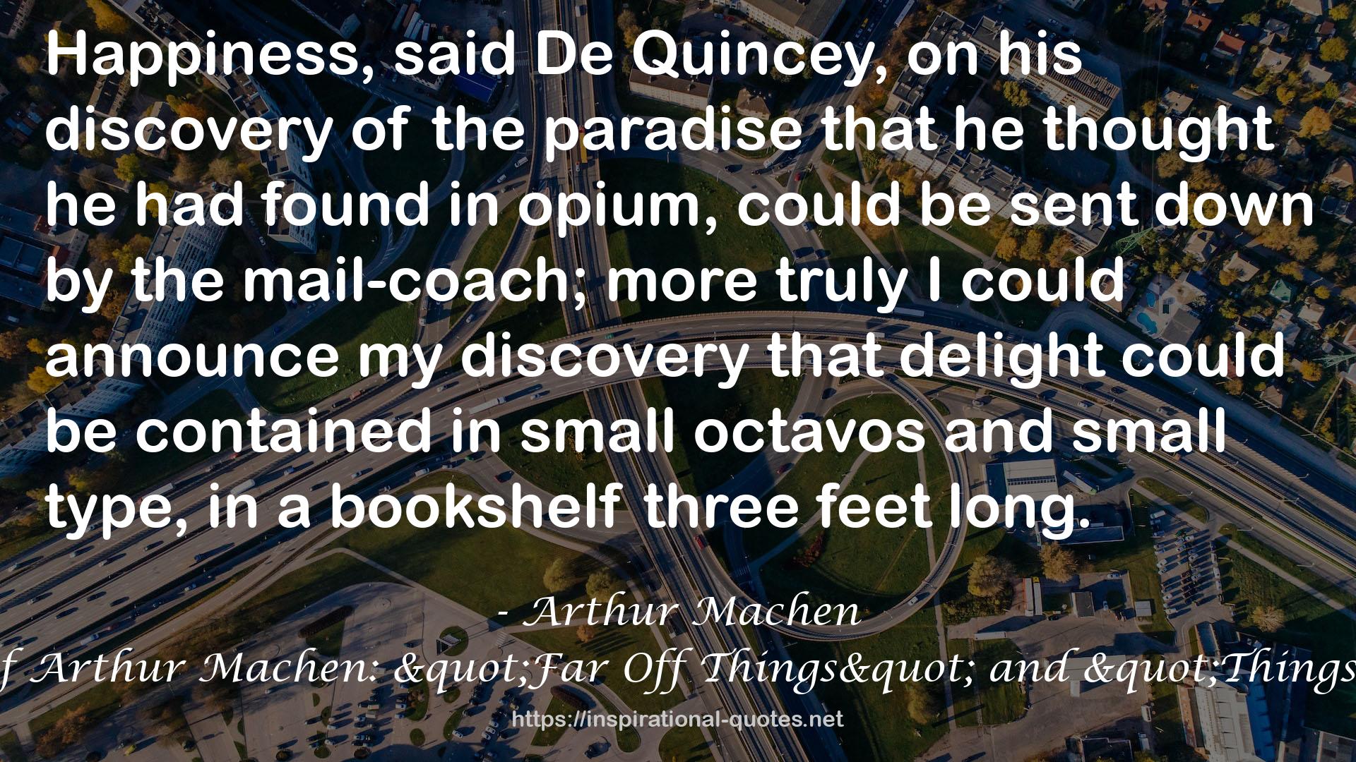 The Autobiography of Arthur Machen: "Far Off Things" and "Things Near and Far" QUOTES