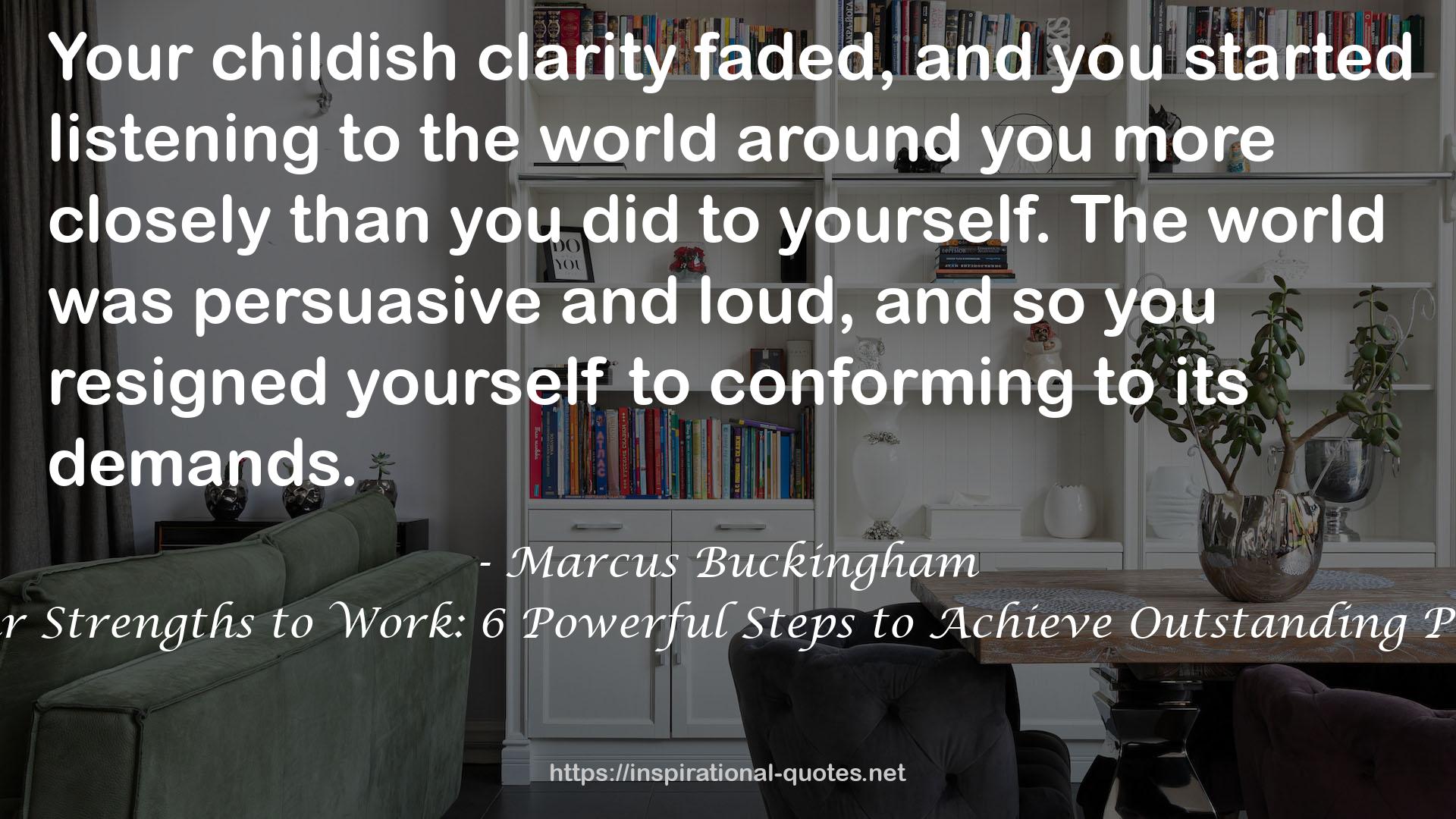 Go Put Your Strengths to Work: 6 Powerful Steps to Achieve Outstanding Performance QUOTES