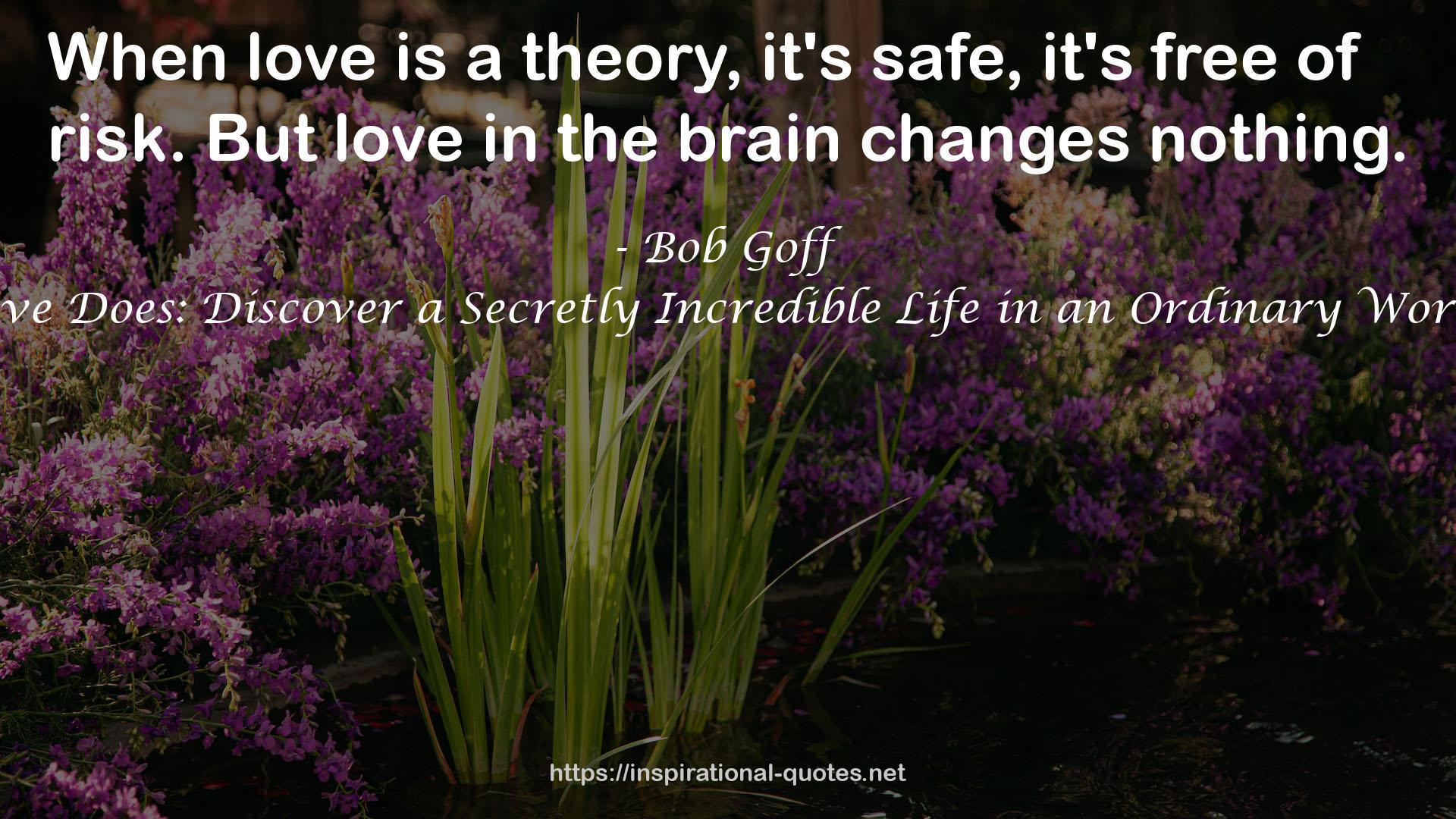 Love Does: Discover a Secretly Incredible Life in an Ordinary World QUOTES