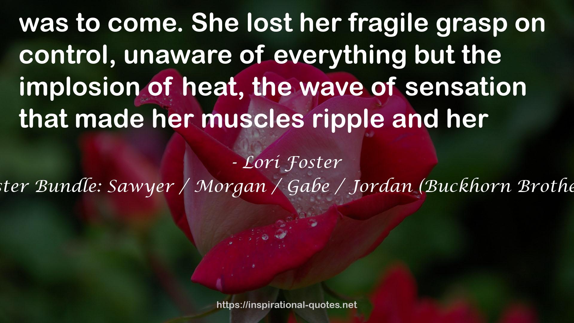 Lori Foster Bundle: Sawyer / Morgan / Gabe / Jordan (Buckhorn Brothers, #1-4) QUOTES