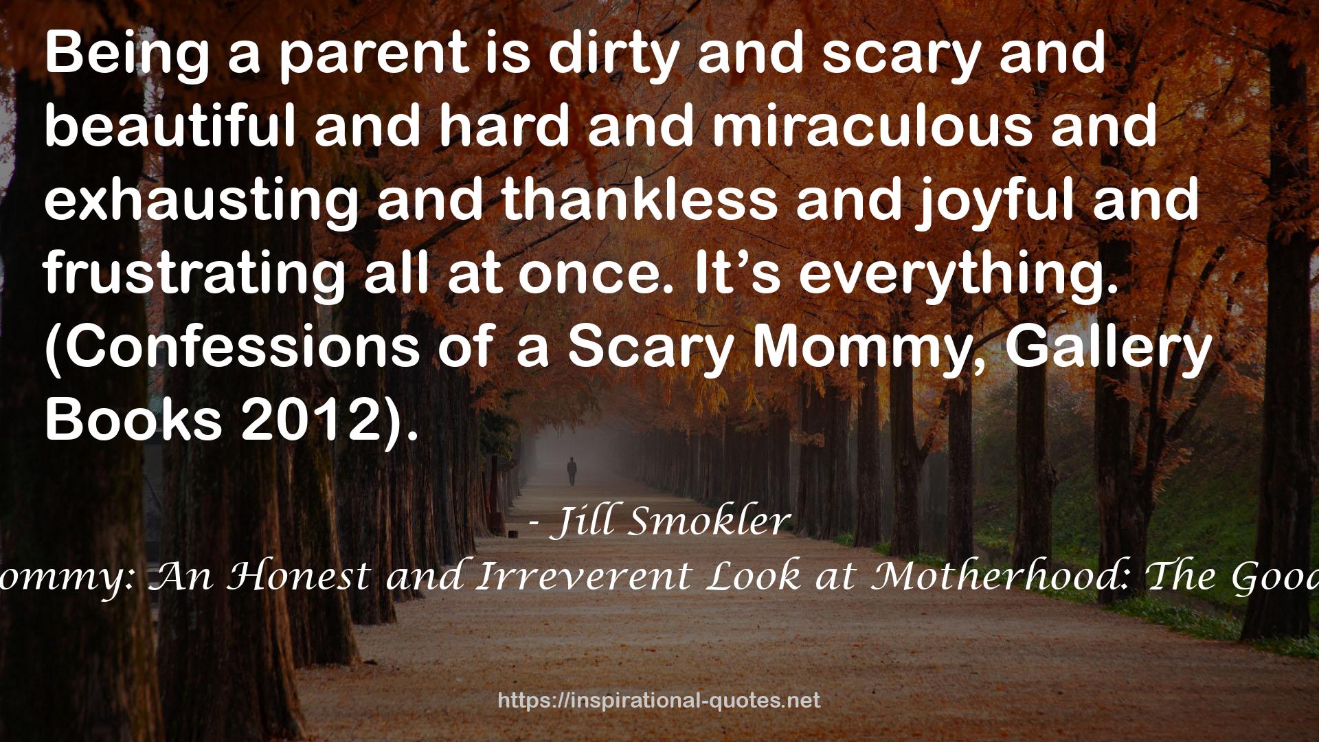 Confessions of a Scary Mommy: An Honest and Irreverent Look at Motherhood: The Good, The Bad, and the Scary QUOTES