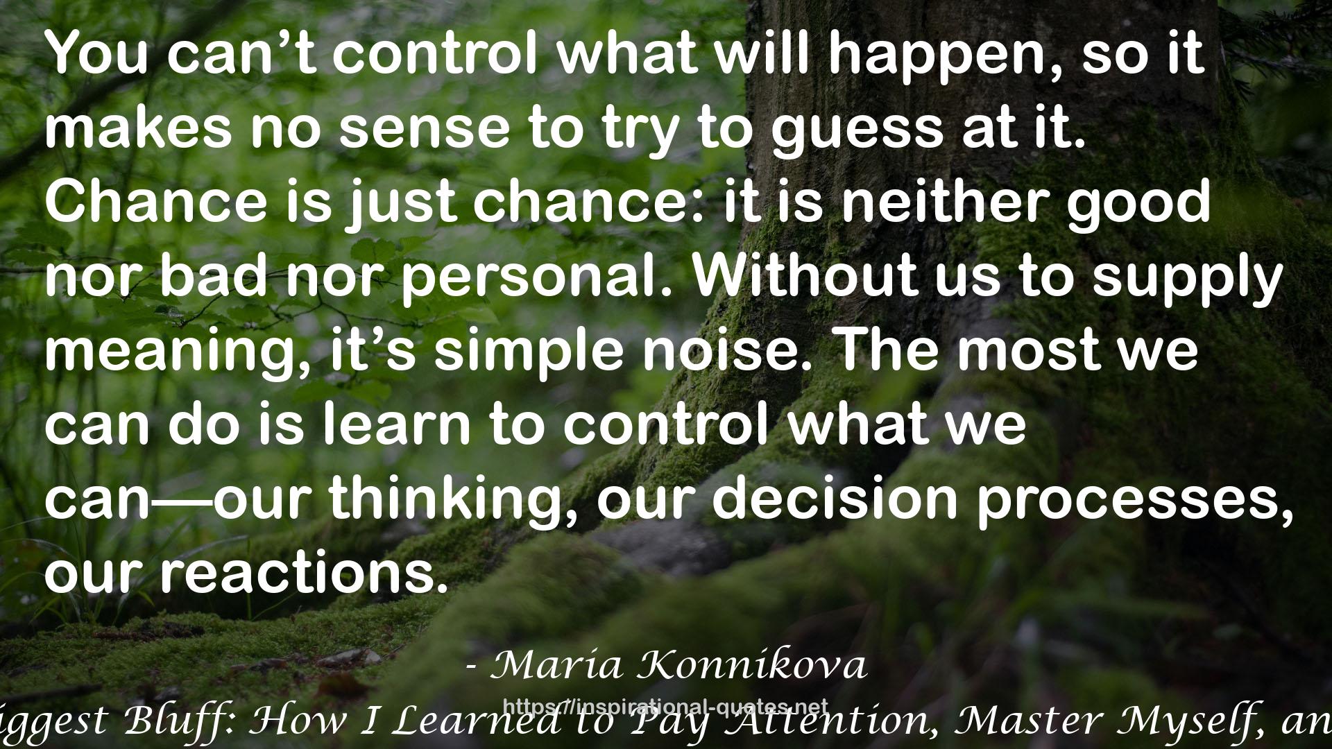 The Biggest Bluff: How I Learned to Pay Attention, Master Myself, and Win QUOTES