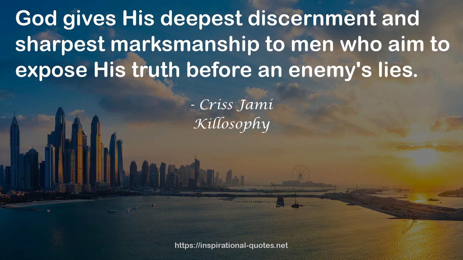 His deepest discernment and sharpest marksmanship  QUOTES