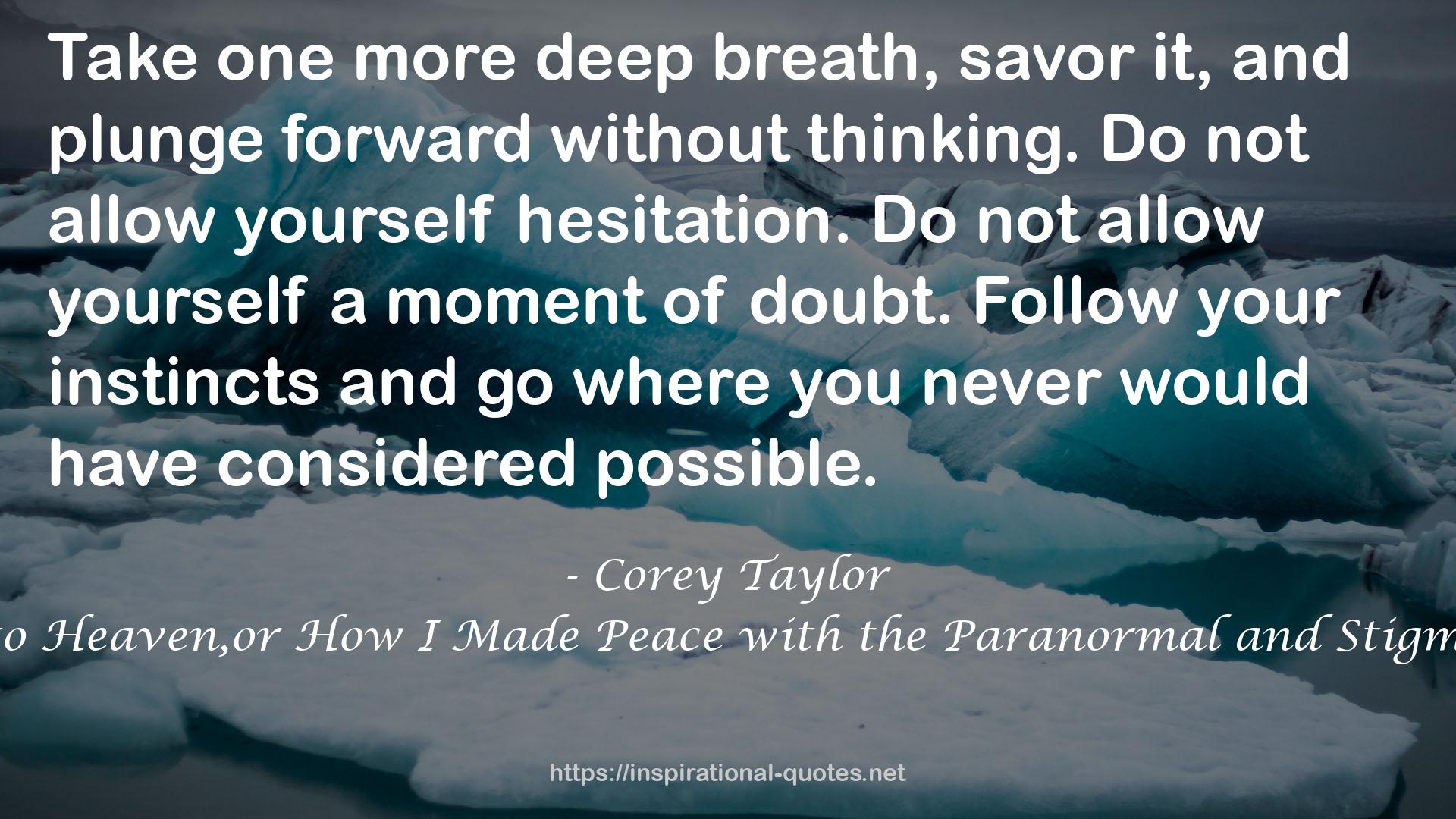 A Funny Thing Happened on the Way to Heaven,or How I Made Peace with the Paranormal and Stigmatized Zealots and Cynics in the Process QUOTES