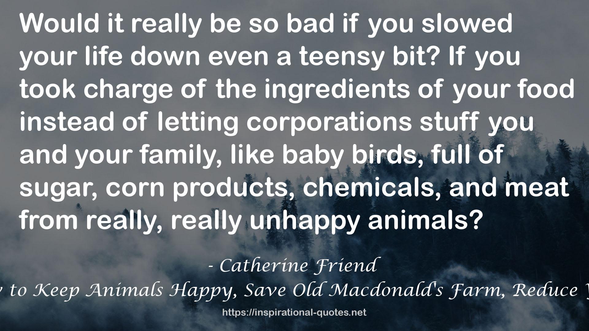 Compassionate Carnivore: Or, How to Keep Animals Happy, Save Old Macdonald's Farm, Reduce Your Hoofprint, and Still Eat Meat QUOTES