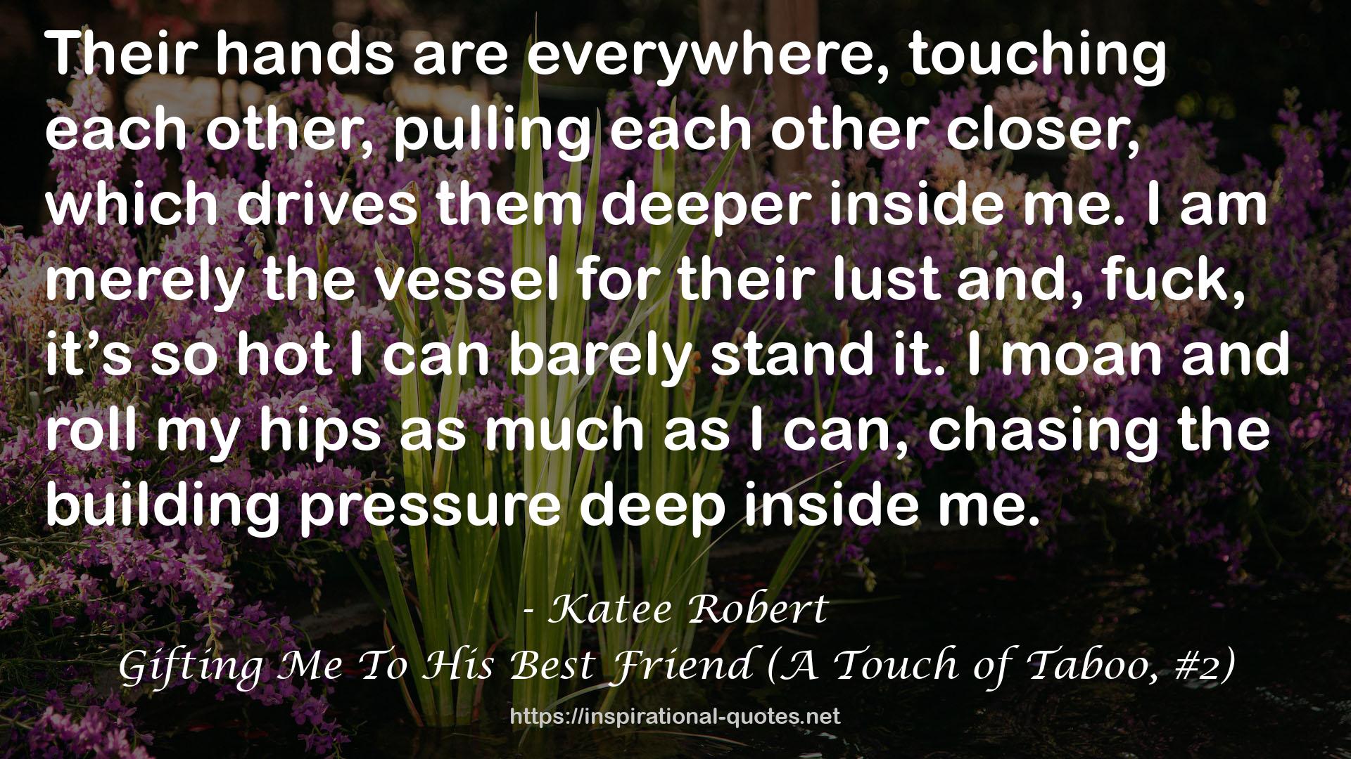 Gifting Me To His Best Friend (A Touch of Taboo, #2) QUOTES