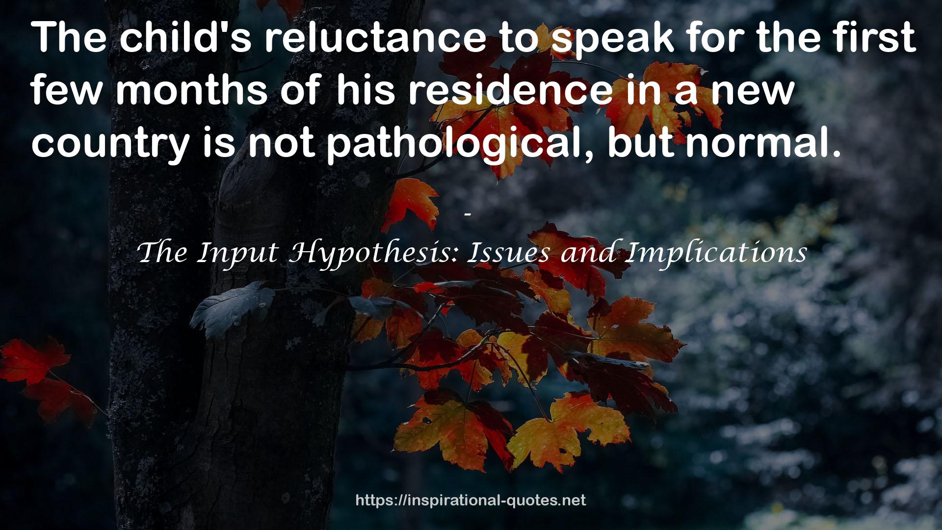 The Input Hypothesis: Issues and Implications QUOTES