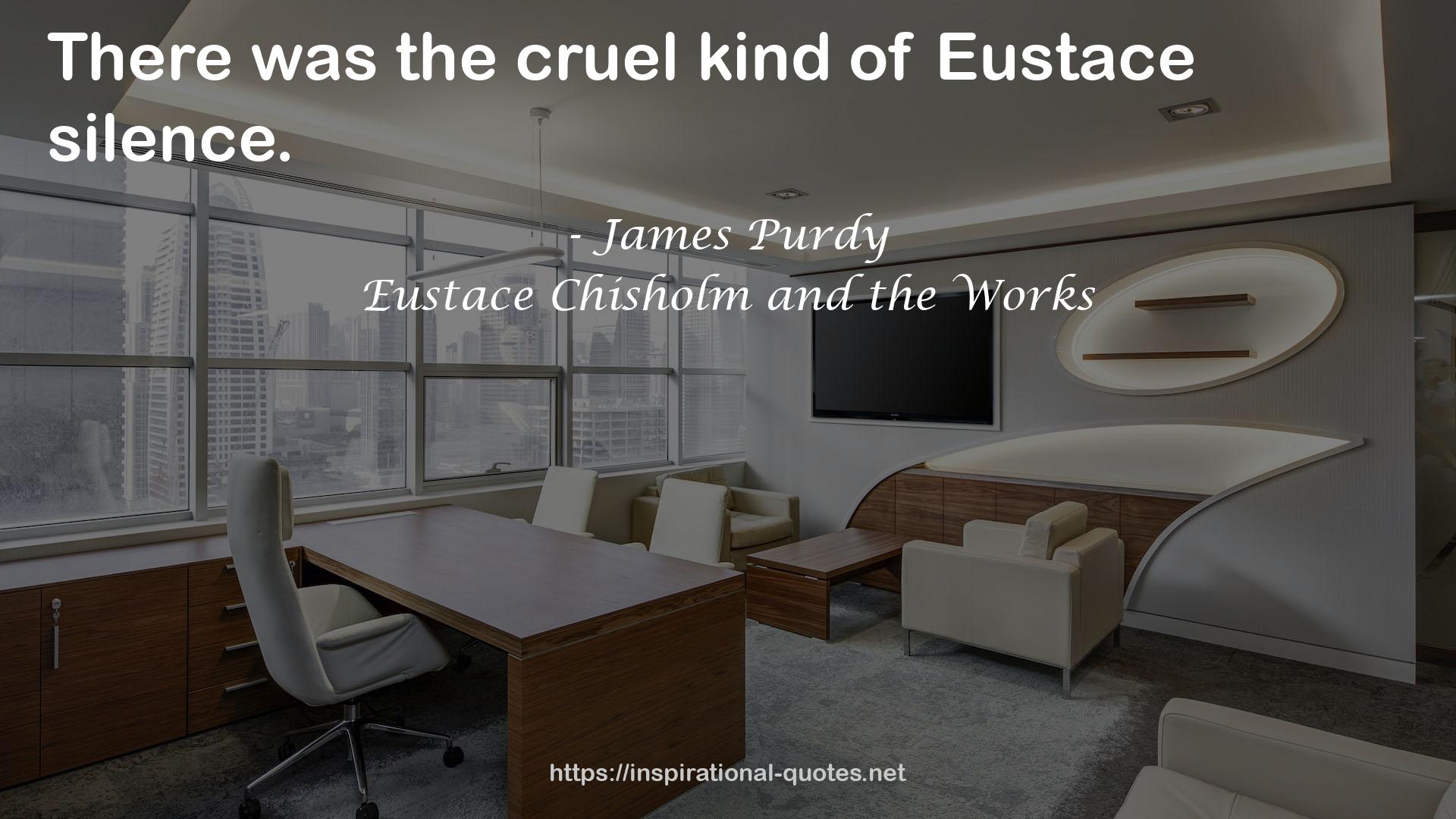 Eustace Chisholm and the Works QUOTES