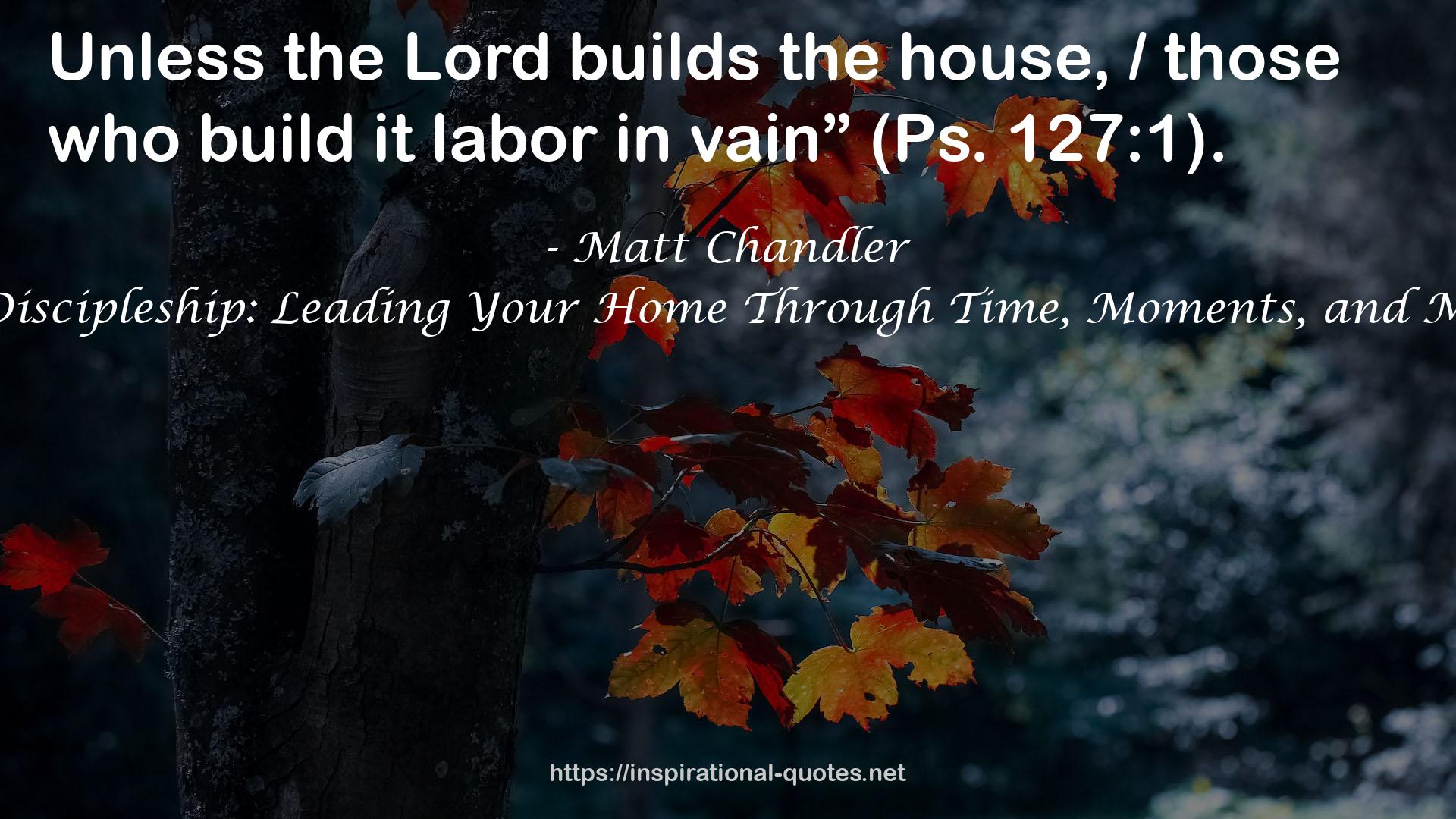 Family Discipleship: Leading Your Home Through Time, Moments, and Milestones QUOTES
