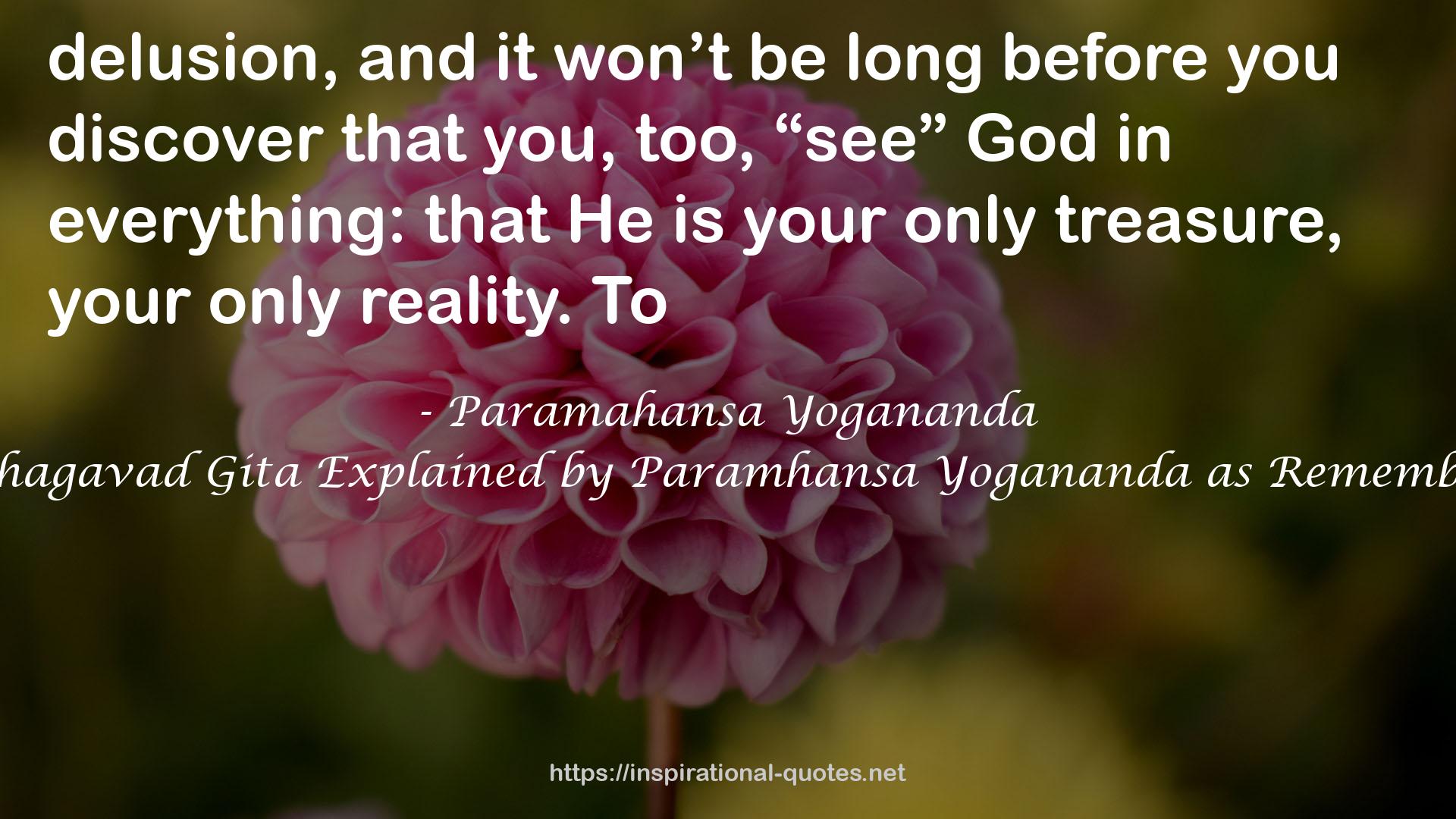 The Essence of the Bhagavad Gita Explained by Paramhansa Yogananda as Remembered by His Disciple QUOTES