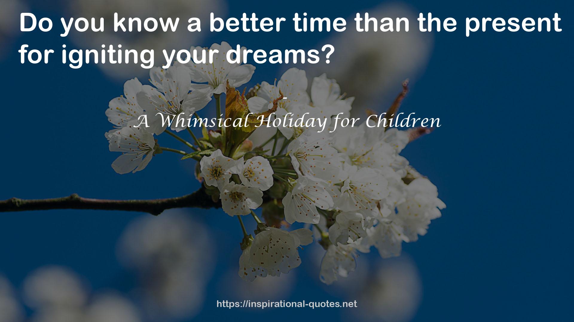 A Whimsical Holiday for Children QUOTES