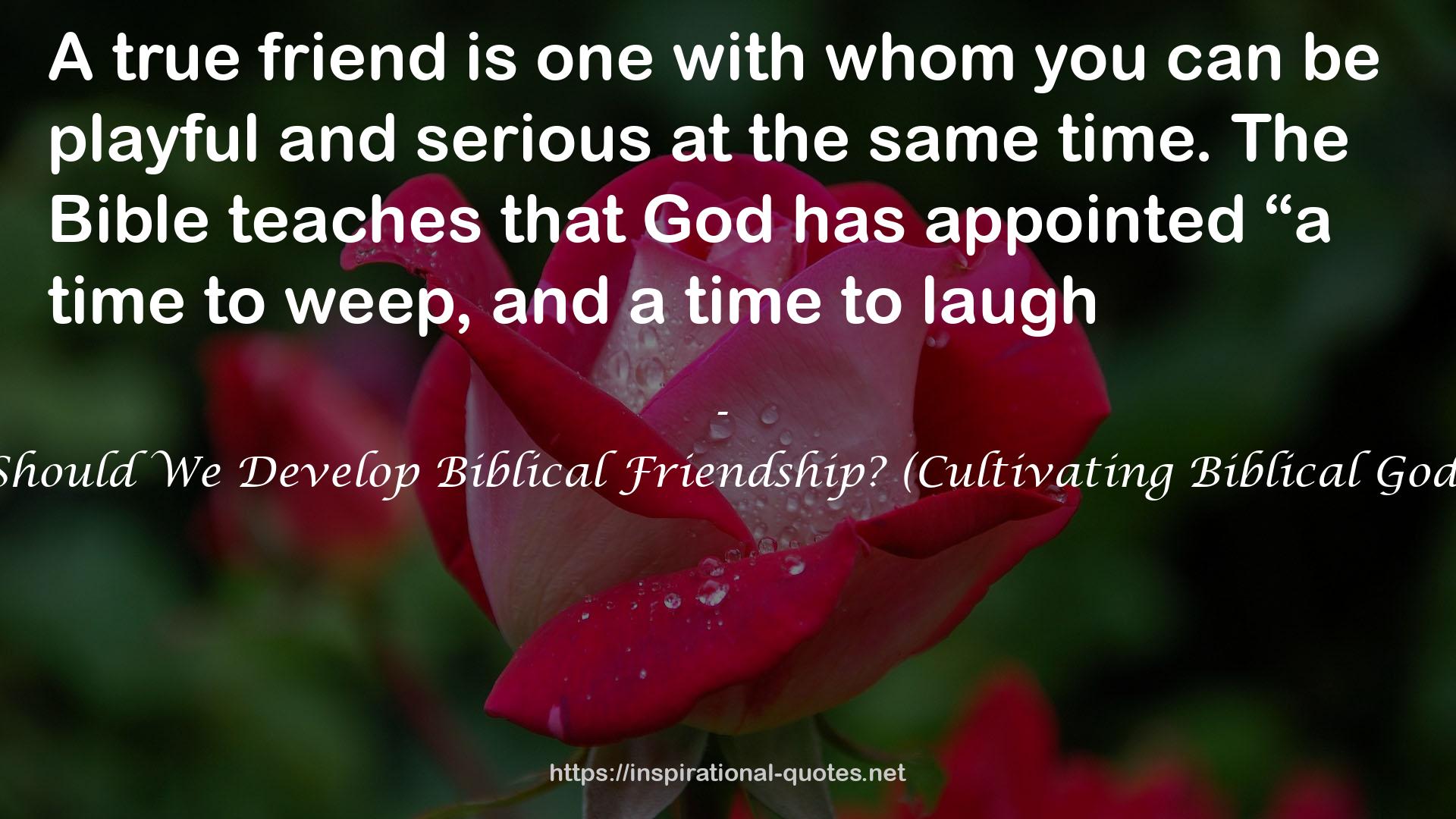 How Should We Develop Biblical Friendship? (Cultivating Biblical Godliness) QUOTES