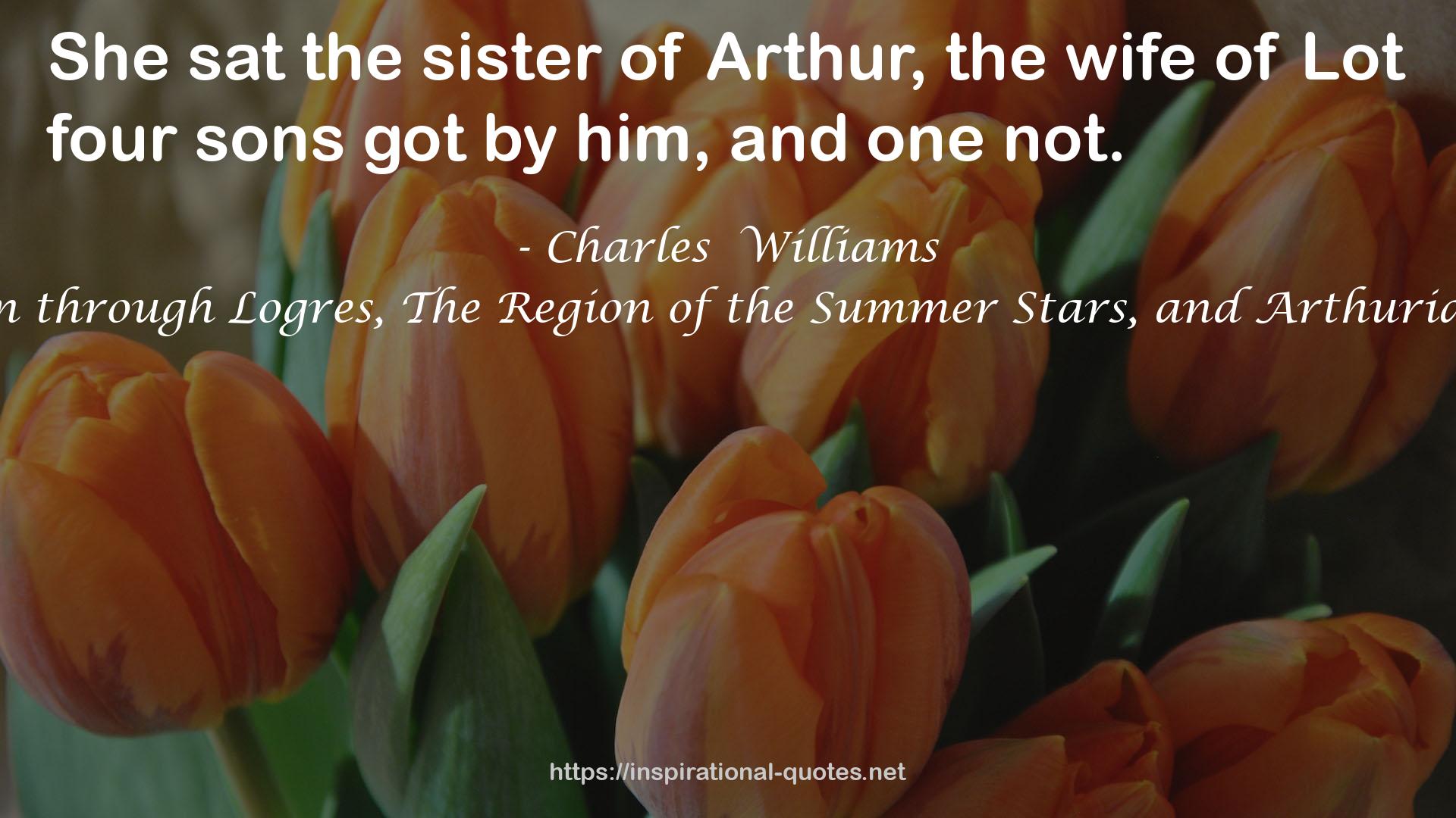 Taliessin through Logres, The Region of the Summer Stars, and Arthurian Torso QUOTES