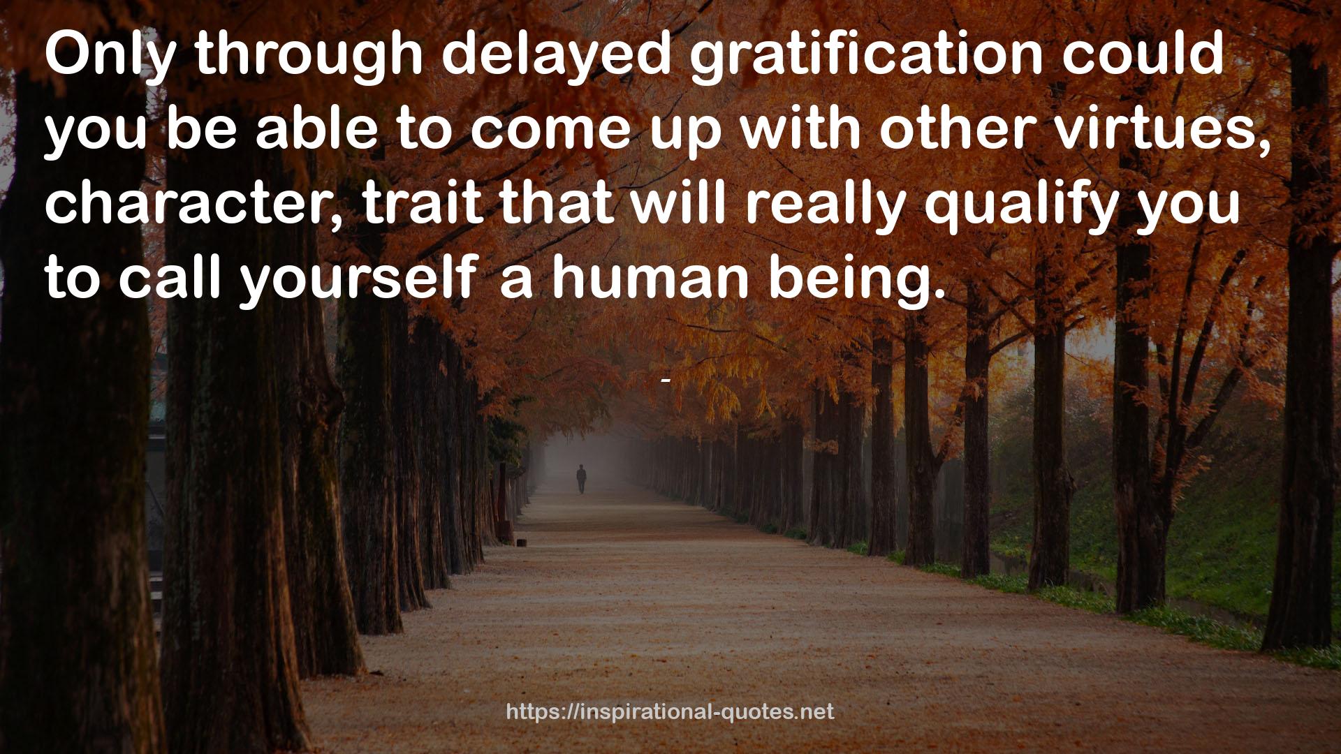 Delayed gratification  QUOTES