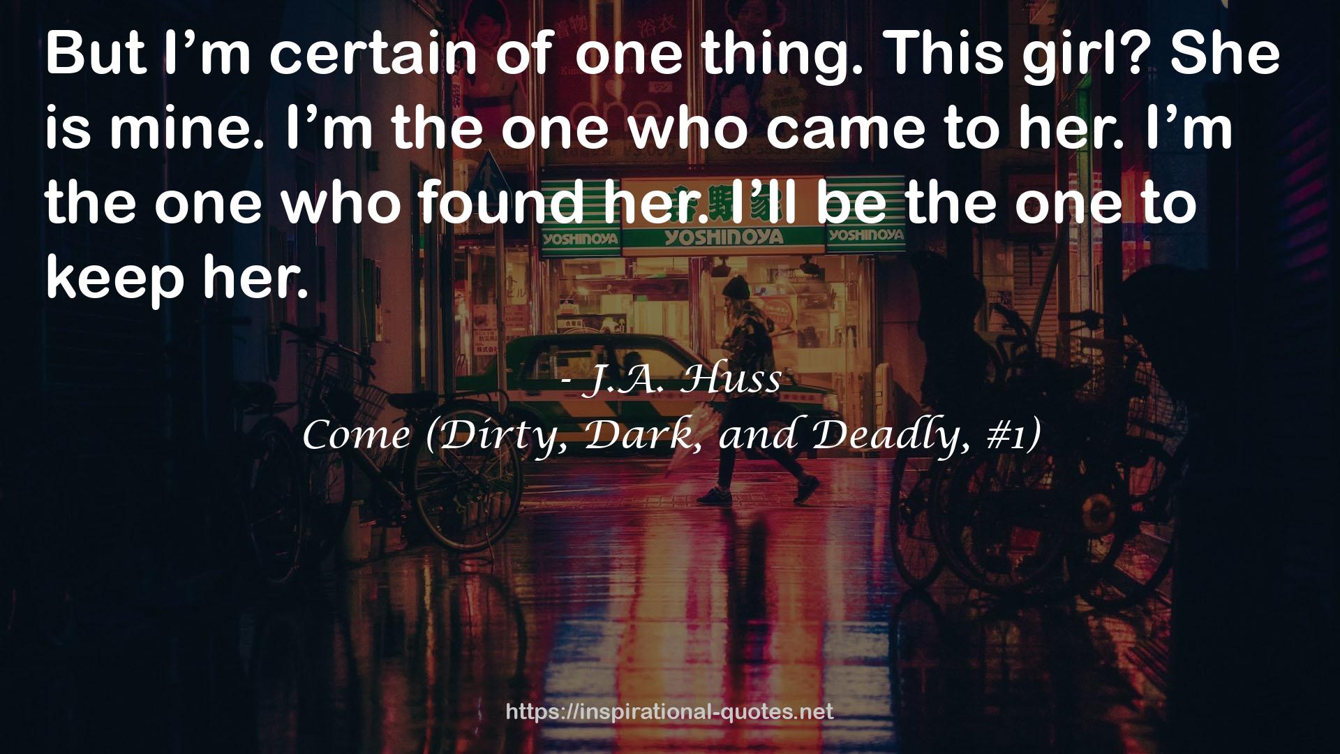 Come (Dirty, Dark, and Deadly, #1) QUOTES