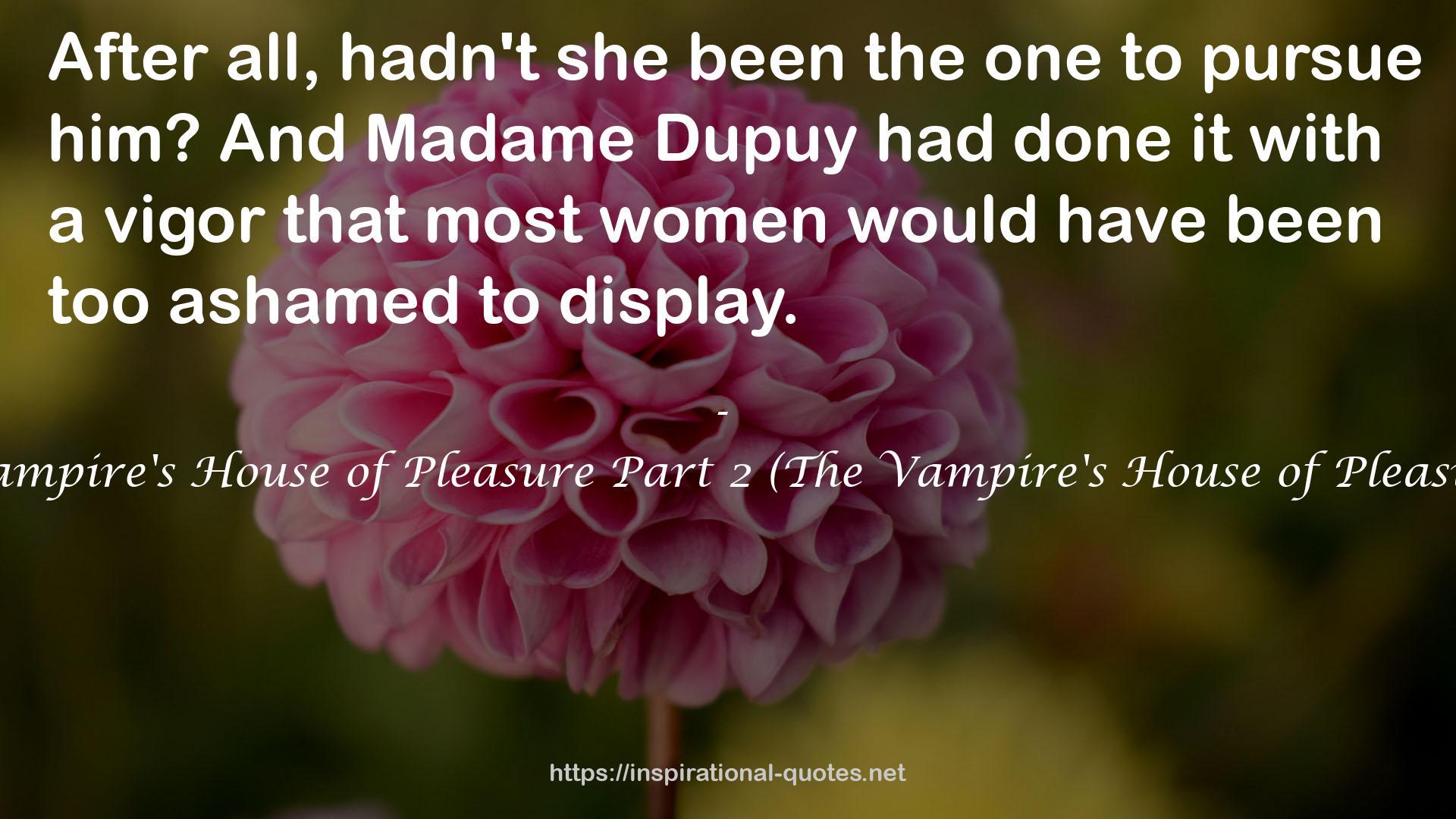 Madame Dupuy  QUOTES