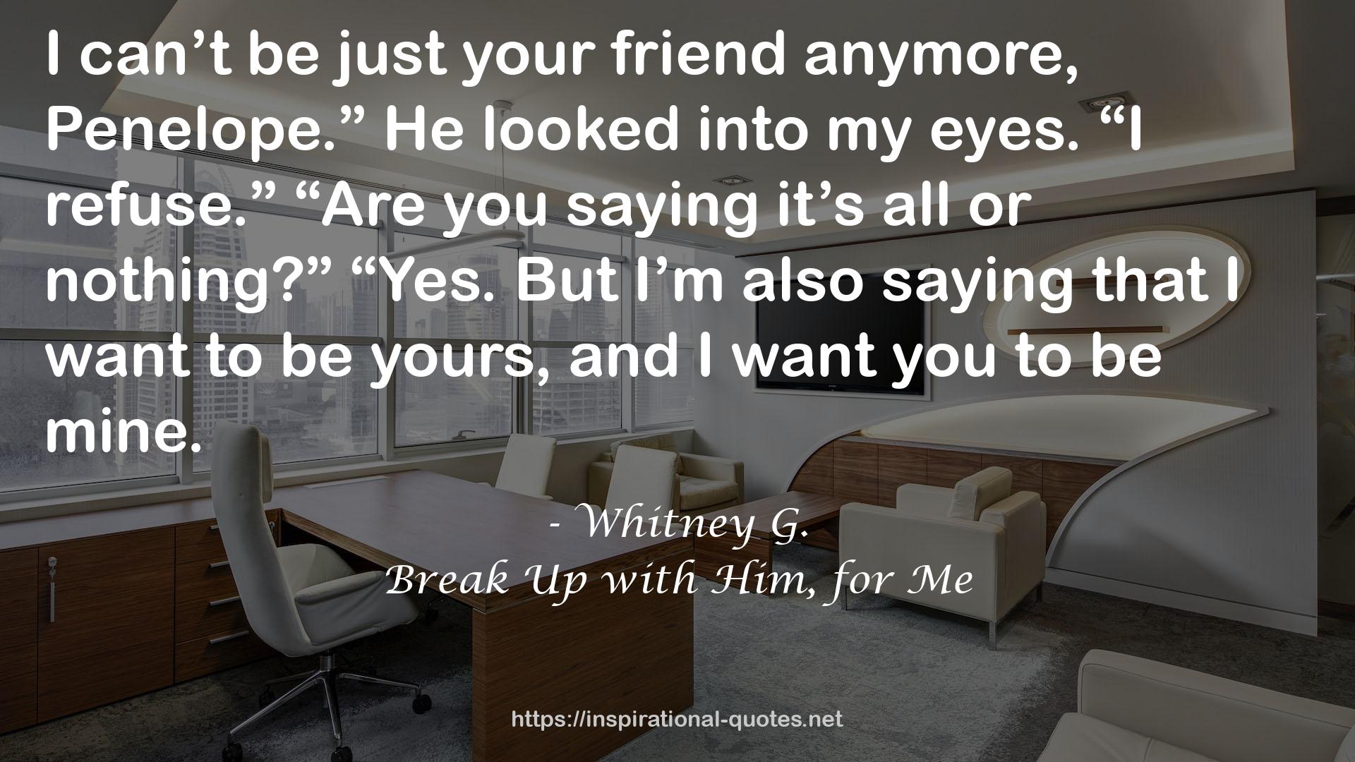 Break Up with Him, for Me QUOTES