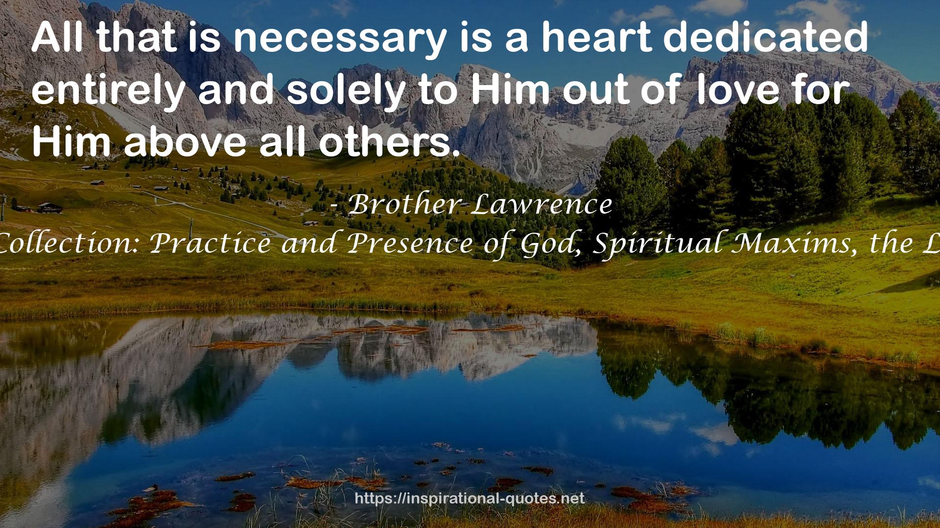 The Brother Lawrence Collection: Practice and Presence of God, Spiritual Maxims, the Life of Brother Lawrence QUOTES