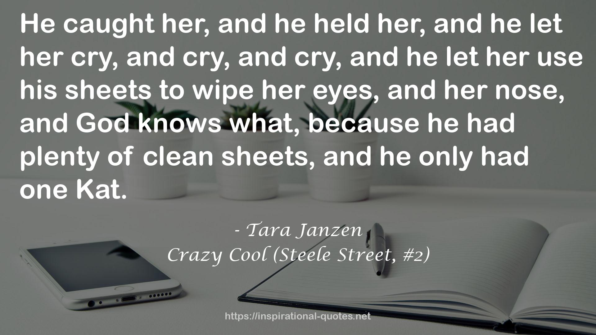 Crazy Cool (Steele Street, #2) QUOTES