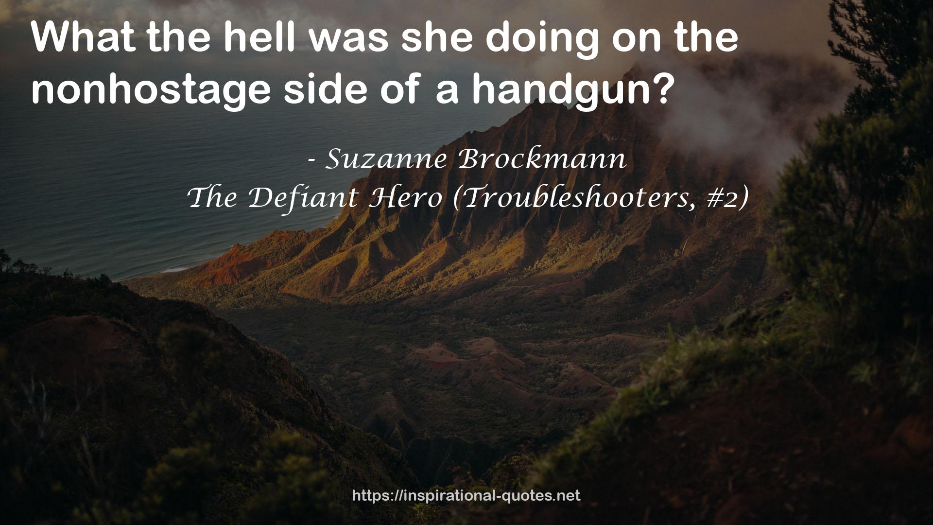 The Defiant Hero (Troubleshooters, #2) QUOTES