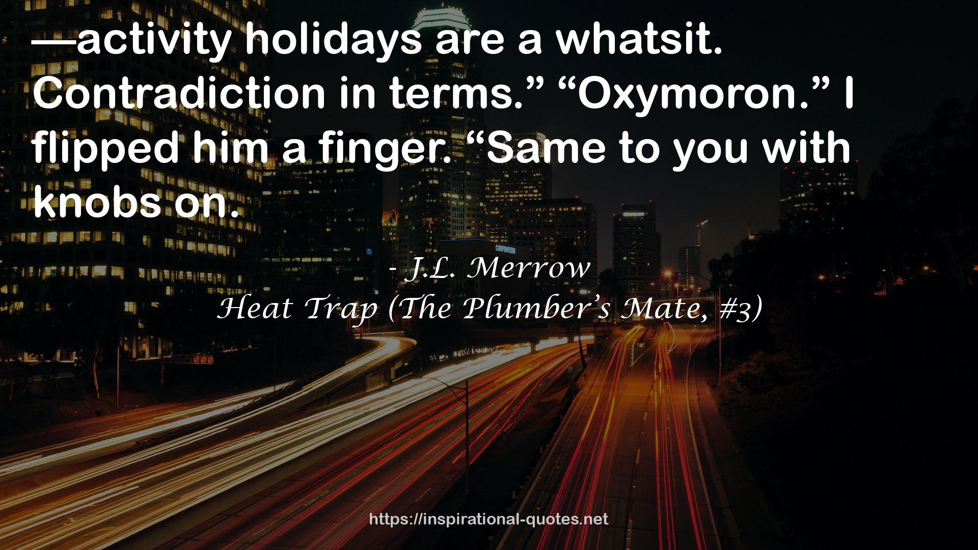 Heat Trap (The Plumber’s Mate, #3) QUOTES