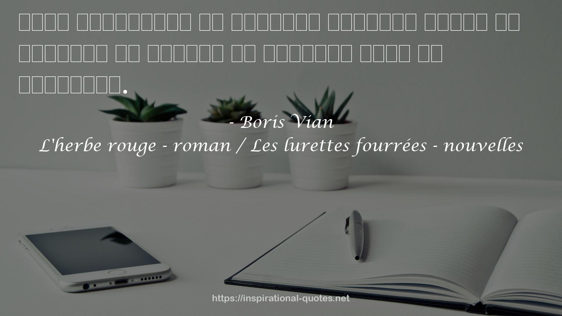 L'herbe rouge - roman / Les lurettes fourrées - nouvelles QUOTES