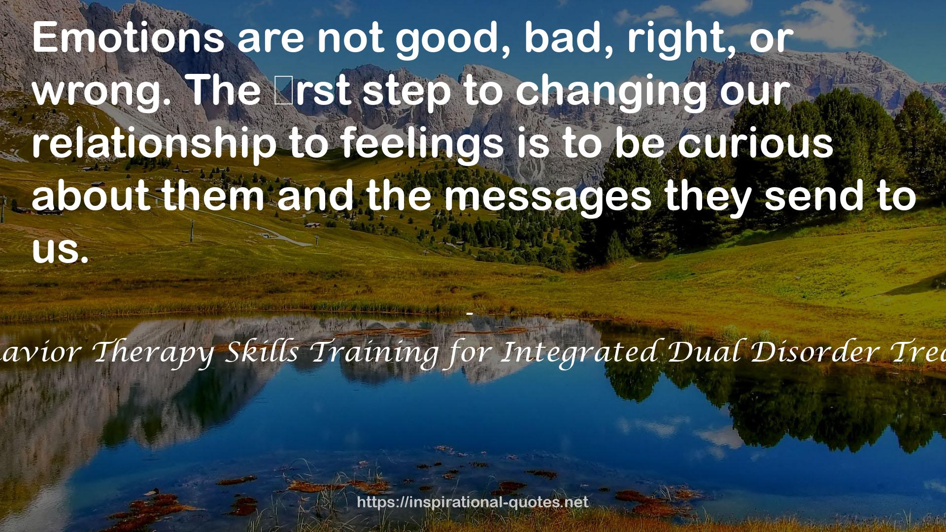 Dialectical Behavior Therapy Skills Training for Integrated Dual Disorder Treatment Settings QUOTES