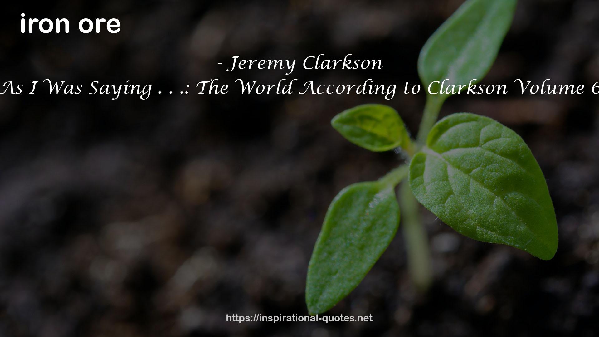 As I Was Saying . . .: The World According to Clarkson Volume 6 QUOTES