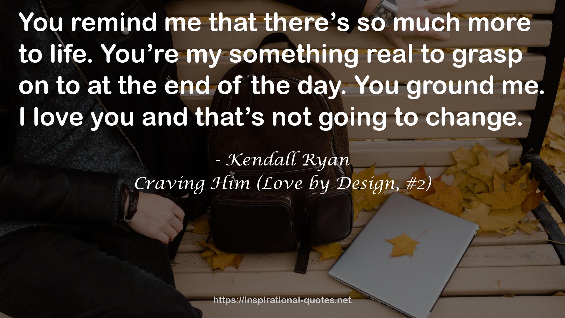 Craving Him (Love by Design, #2) QUOTES