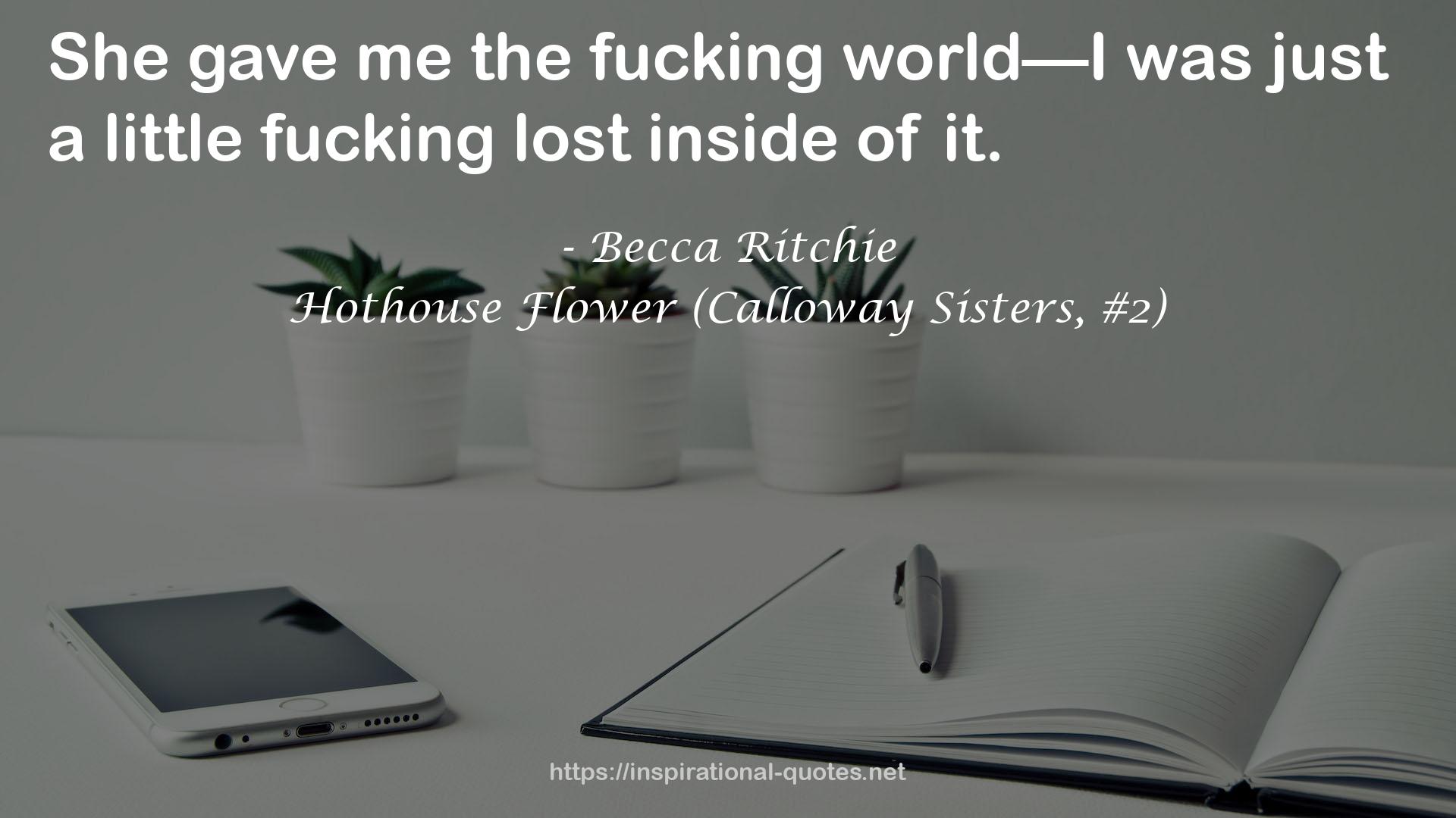 Hothouse Flower (Calloway Sisters, #2) QUOTES
