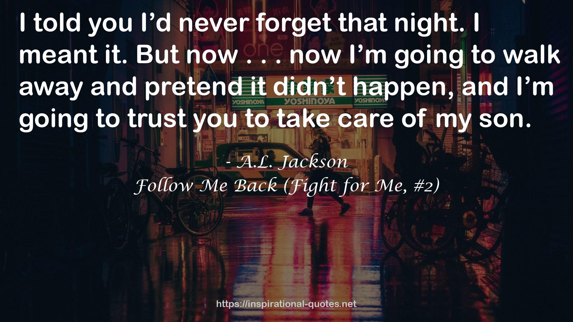 Follow Me Back (Fight for Me, #2) QUOTES