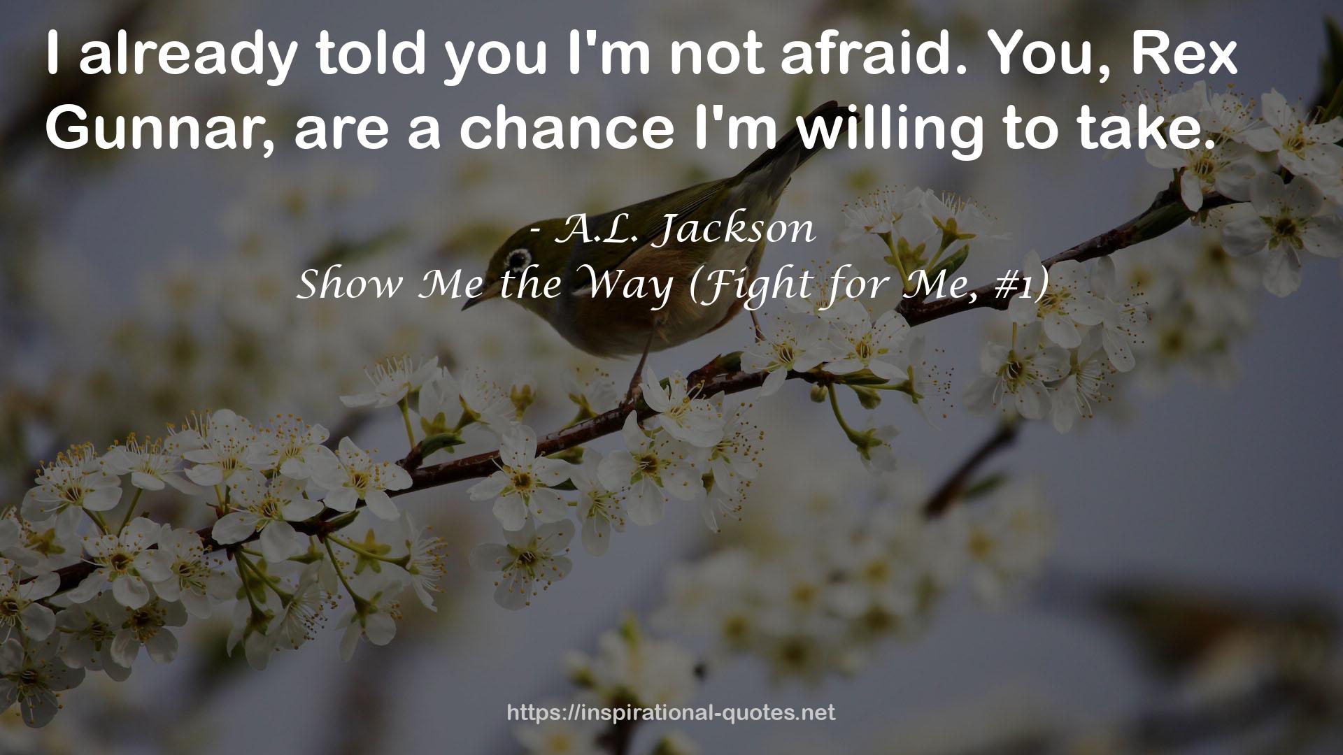 Show Me the Way (Fight for Me, #1) QUOTES