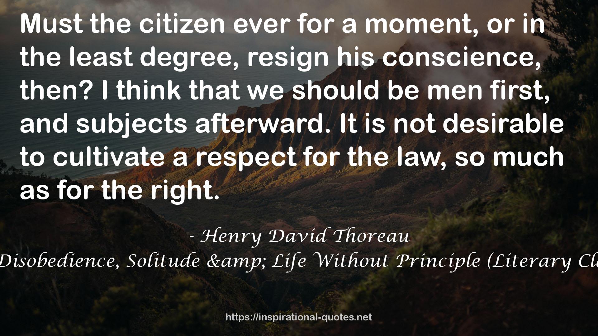 Civil Disobedience, Solitude & Life Without Principle (Literary Classics) QUOTES