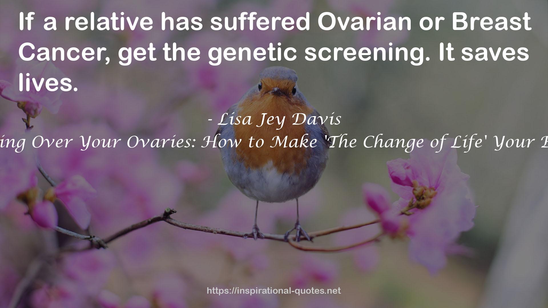 Getting Over Your Ovaries: How to Make 'The Change of Life' Your Bitch QUOTES