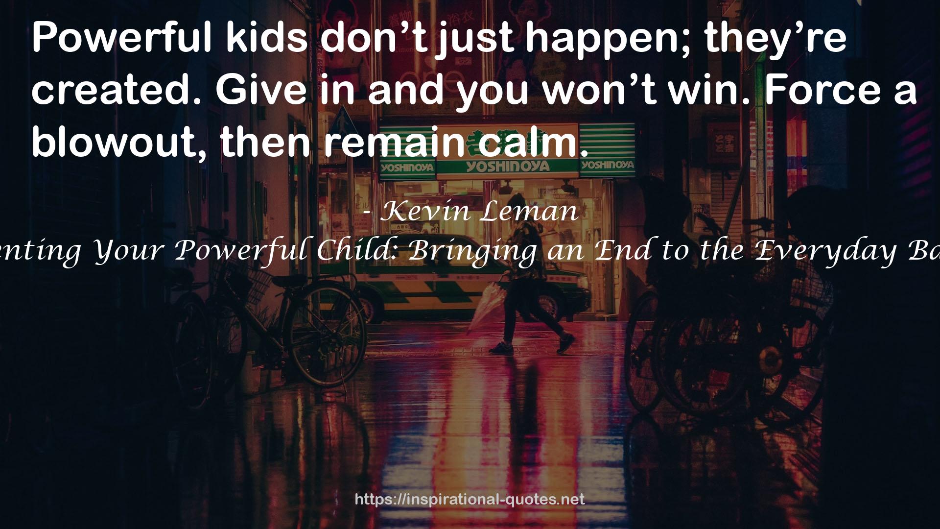 Parenting Your Powerful Child: Bringing an End to the Everyday Battles QUOTES